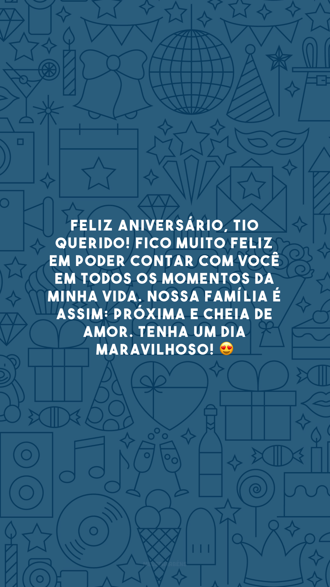 Feliz aniversário, tio querido! Fico muito feliz em poder contar com você em todos os momentos da minha vida. Nossa família é assim: próxima e cheia de amor. Tenha um dia maravilhoso! 😍