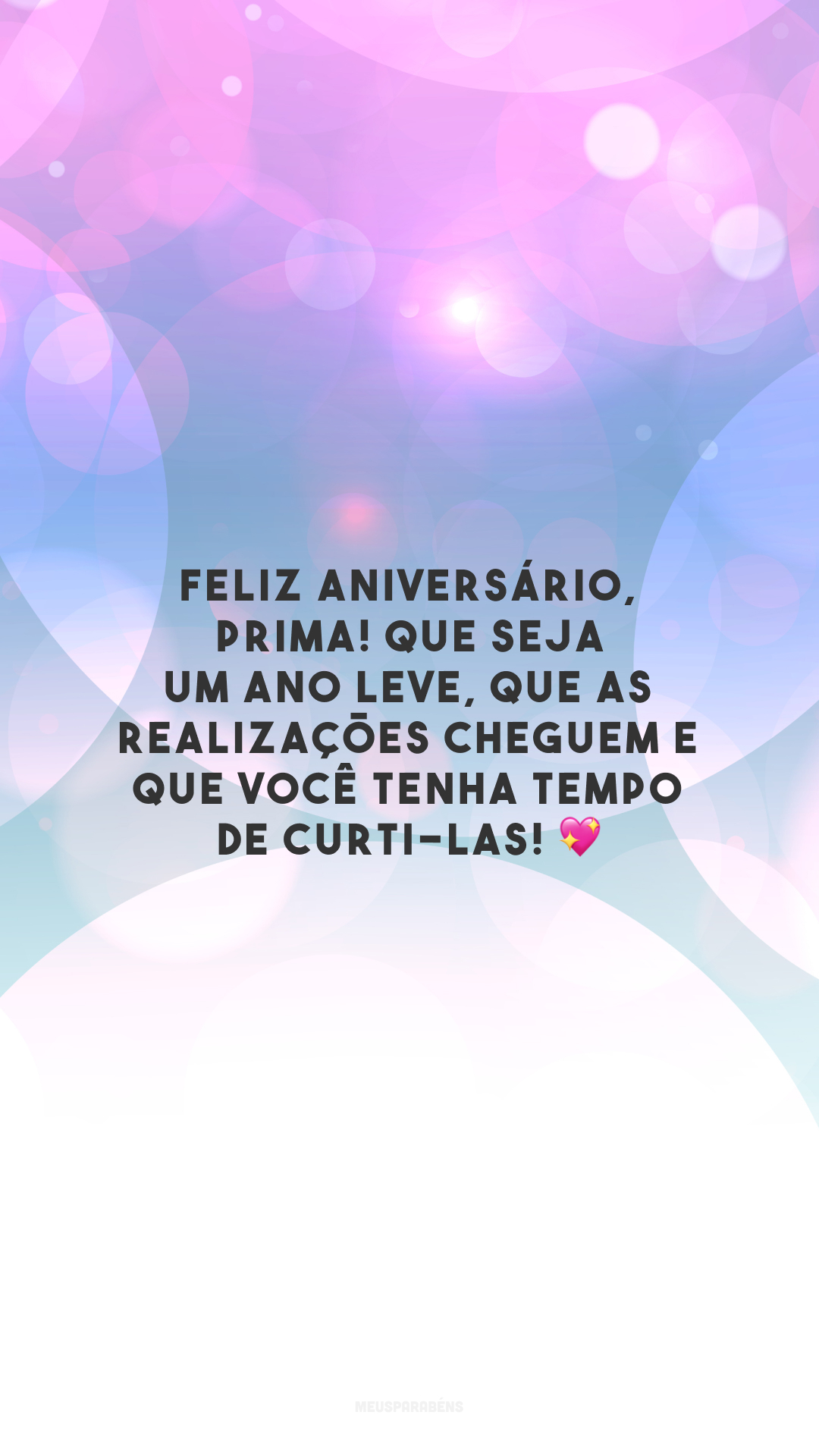 Feliz aniversário, prima! Que seja um ano leve, que as realizações cheguem e que você tenha tempo de curti-las! 💖