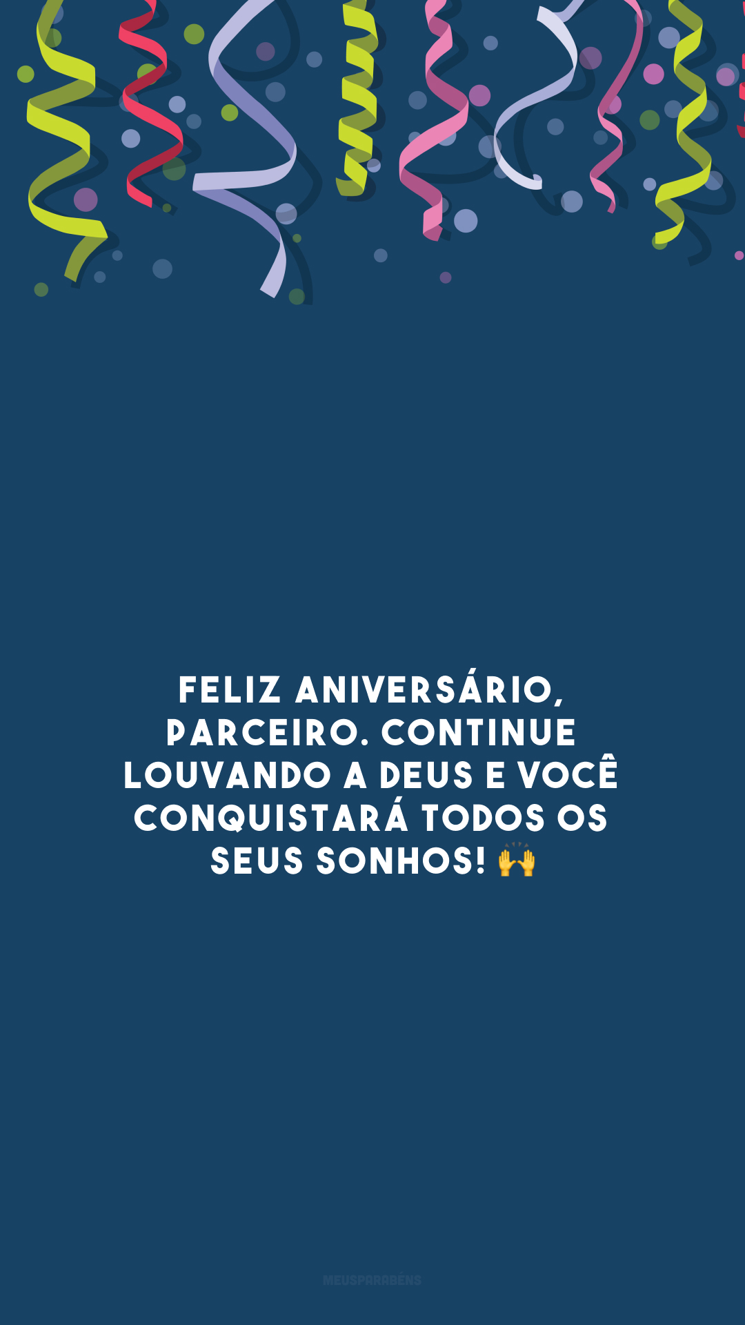 Feliz aniversário, parceiro. Continue louvando a Deus e você conquistará todos os seus sonhos! 🙌