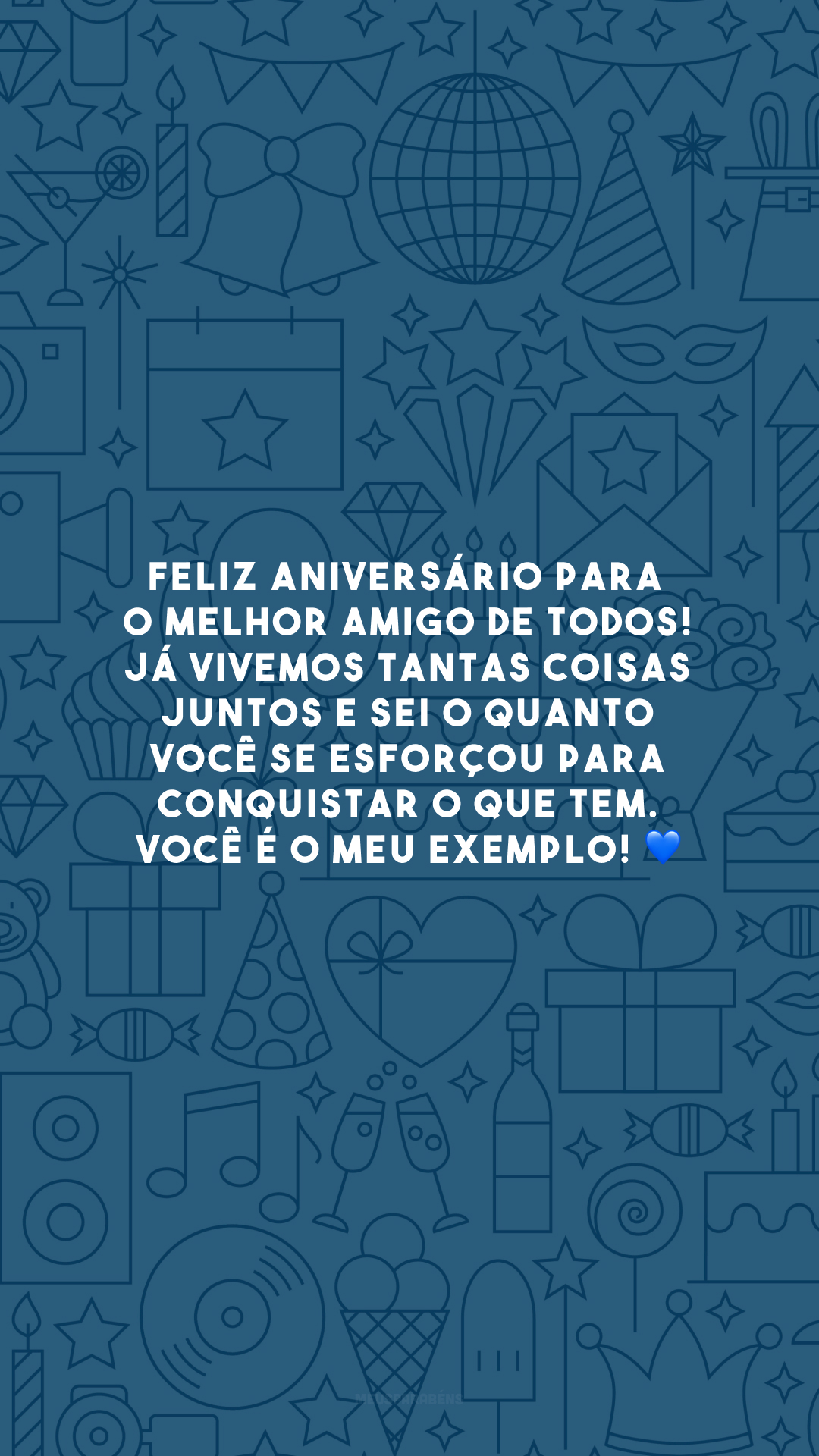 Feliz aniversário para o melhor amigo de todos! Já vivemos tantas coisas juntos e sei o quanto você se esforçou para conquistar o que tem. Você é o meu exemplo! 💙
