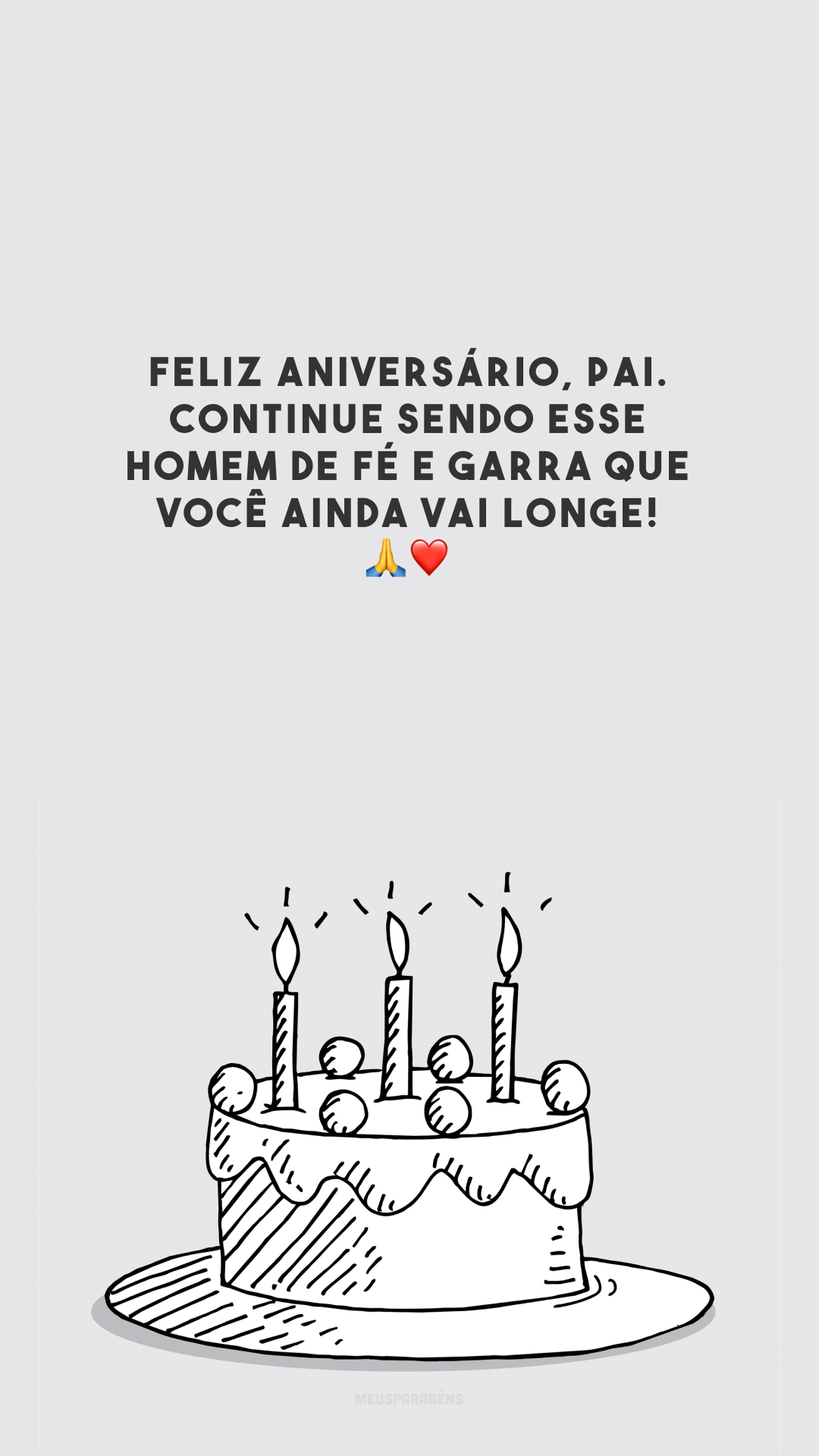 Feliz aniversário, pai. Continue sendo esse homem de fé e garra que você ainda vai longe! 🙏❤️