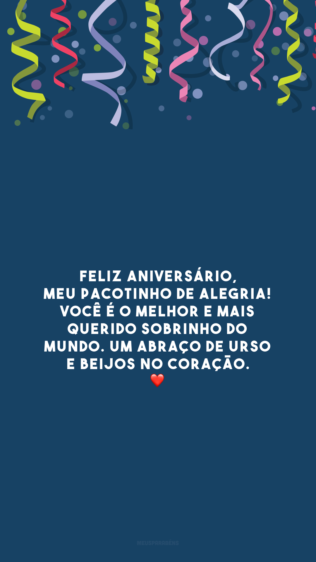 Feliz aniversário, meu pacotinho de alegria! Você é o melhor e mais querido sobrinho do mundo. Um abraço de urso e beijos no coração. ❤️