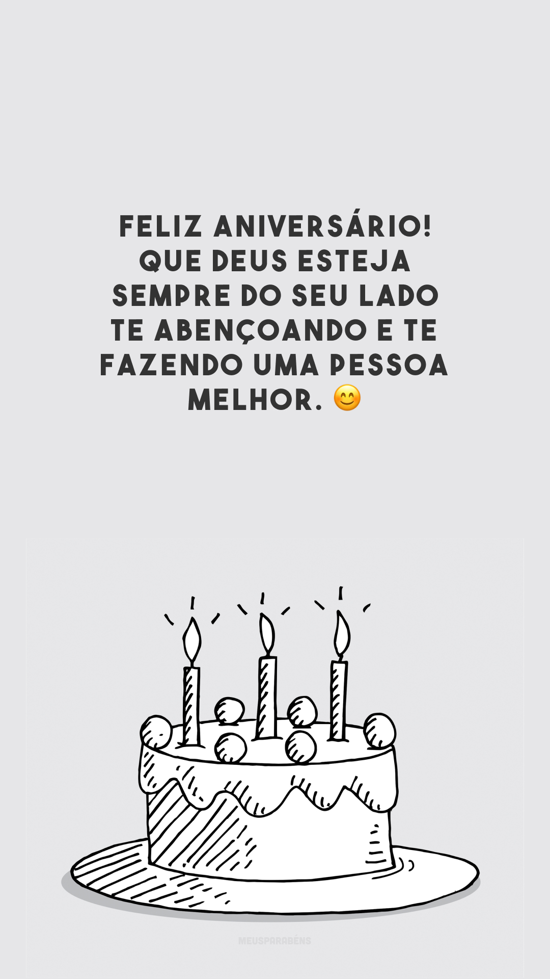 Feliz aniversário! Que Deus esteja sempre do seu lado te abençoando e te fazendo uma pessoa melhor. 😊