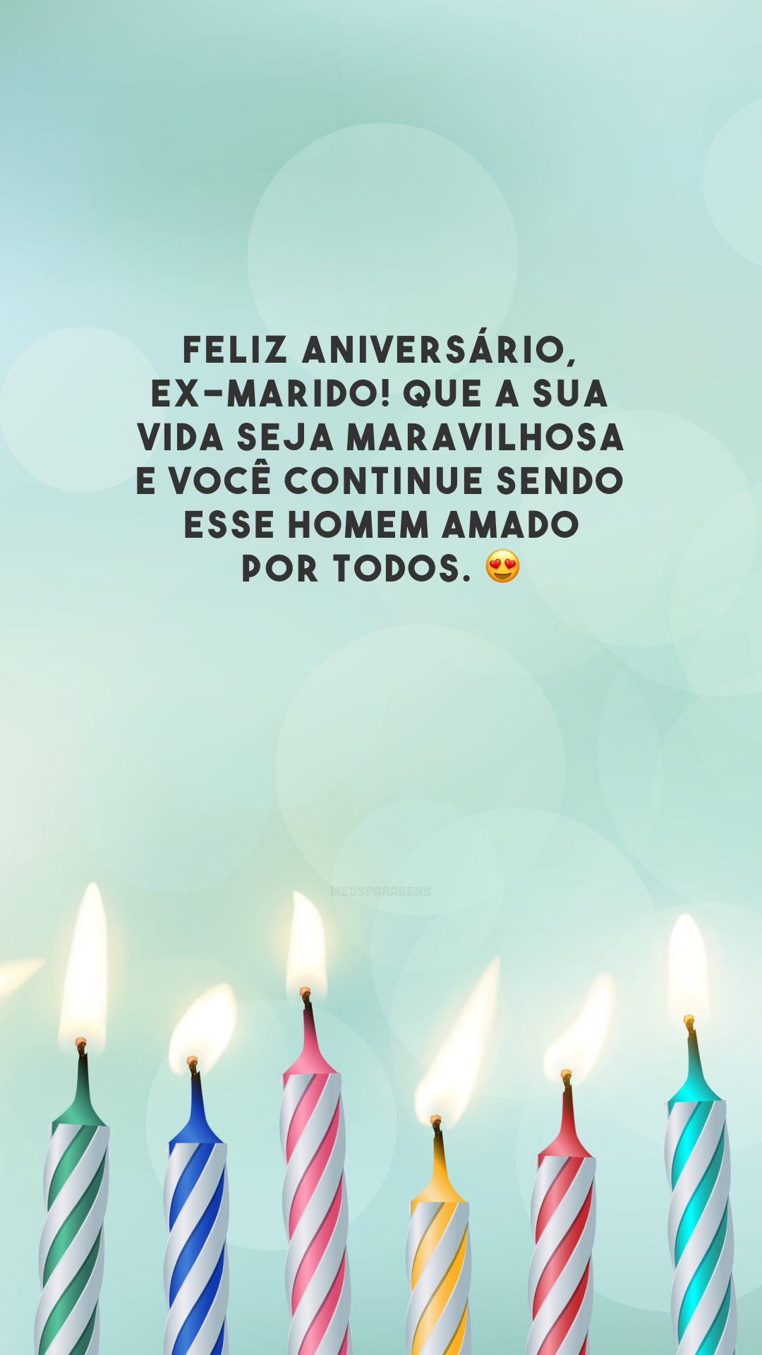 Feliz aniversário, ex-marido! Que a sua vida seja maravilhosa e você continue sendo esse homem amado por todos. 😍