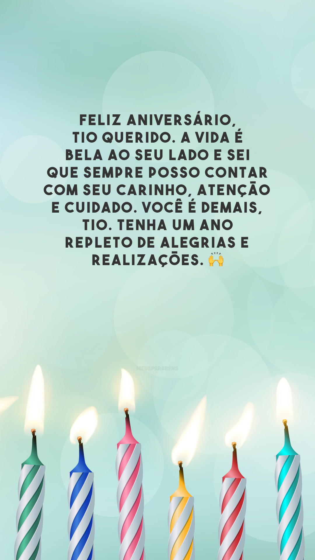 Feliz aniversário, tio querido. A vida é bela ao seu lado e sei que sempre posso contar com seu carinho, atenção e cuidado. Você é demais, tio. Tenha um ano repleto de alegrias e realizações. 🙌