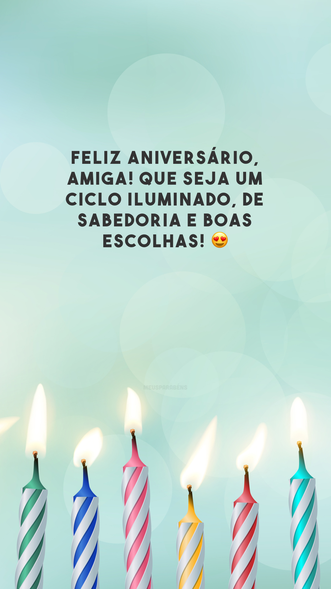 Feliz aniversário, amiga! Que seja um ciclo iluminado, de sabedoria e boas escolhas! 😍