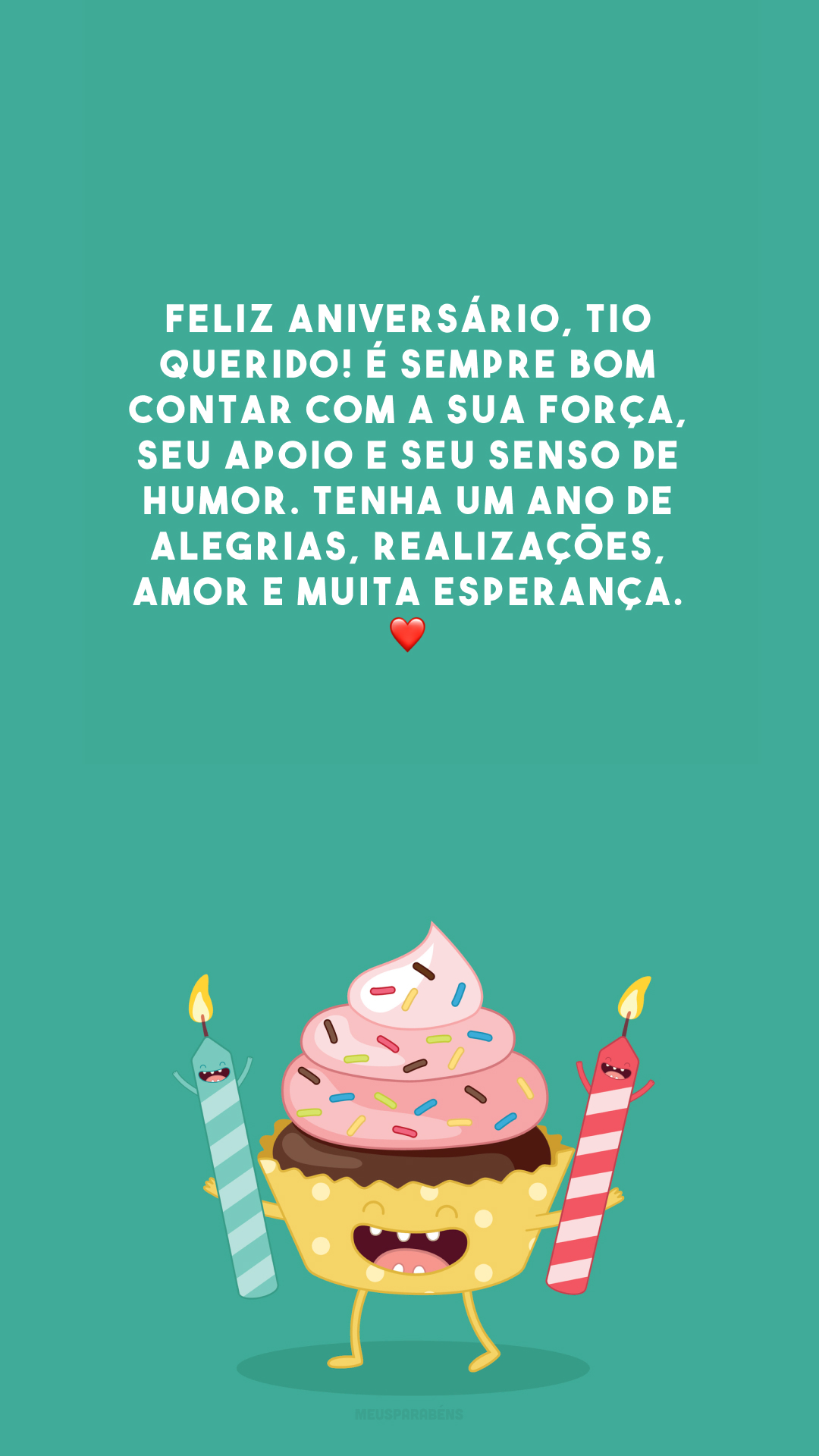 Feliz aniversário, tio querido! É sempre bom contar com a sua força, seu apoio e seu senso de humor. Tenha um ano de alegrias, realizações, amor e muita esperança. ❤️