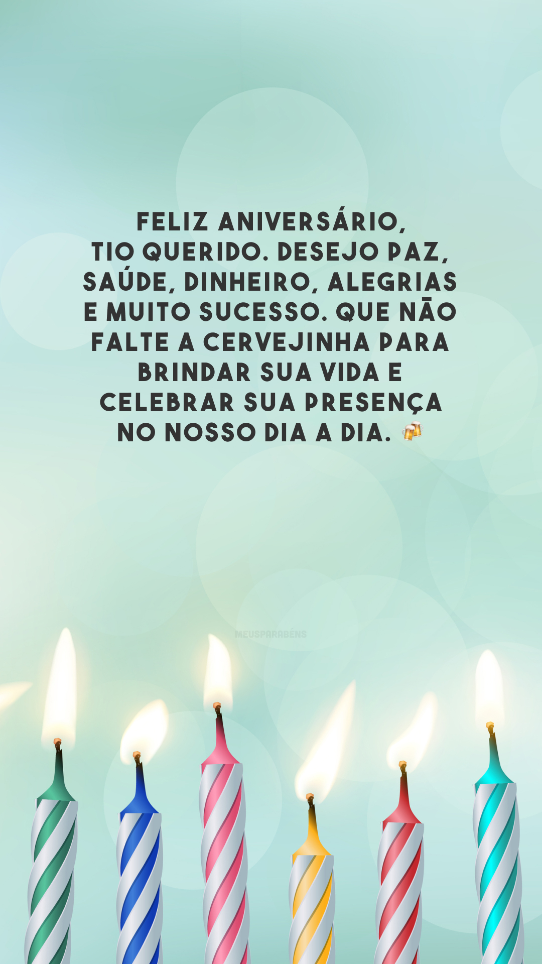 Feliz aniversário, tio querido. Desejo paz, saúde, dinheiro, alegrias e muito sucesso. Que não falte a cervejinha para brindar sua vida e celebrar sua presença no nosso dia a dia. 🍻