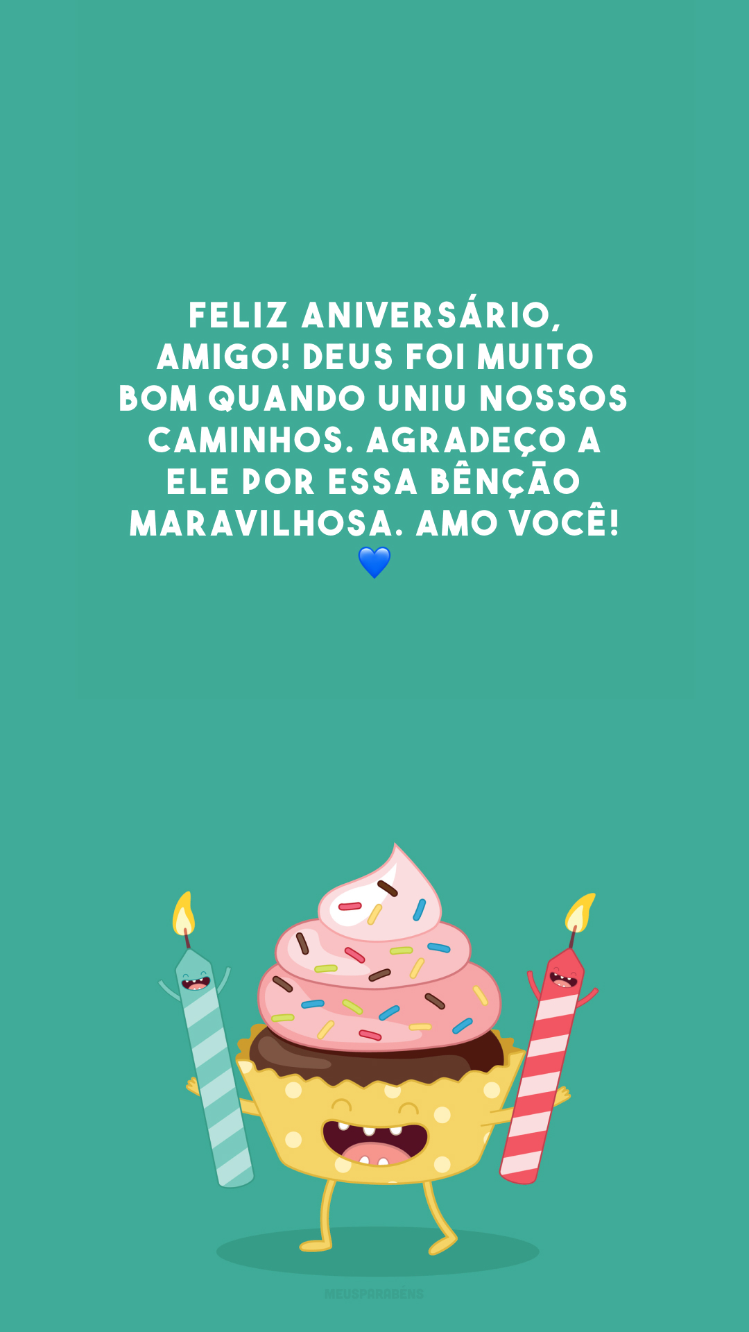 Feliz aniversário, amigo! Deus foi muito bom quando uniu nossos caminhos. Agradeço a Ele por essa bênção maravilhosa. Amo você! 💙