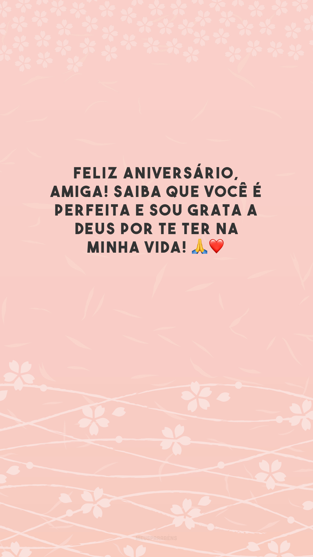 Feliz aniversário, amiga! Saiba que você é perfeita e sou grata a Deus por te ter na minha vida! 🙏❤️