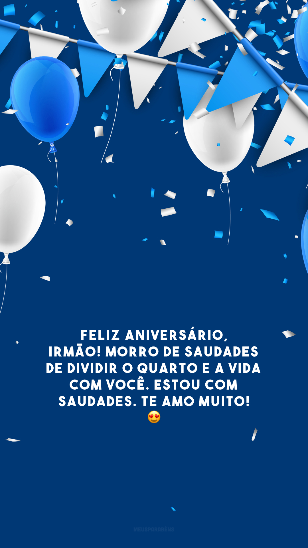 Feliz aniversário, irmão! Morro de saudades de dividir o quarto e a vida com você. Estou com saudades. Te amo muito! 😍