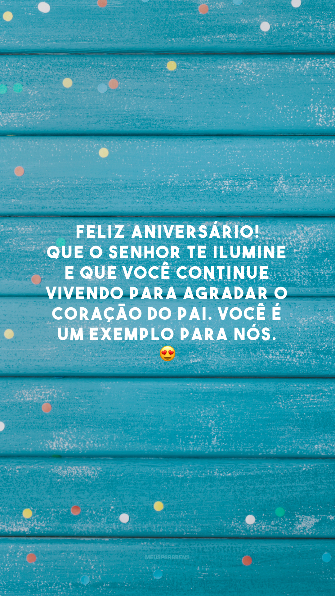 Feliz aniversário! Que o Senhor te ilumine e que você continue vivendo para agradar o coração do Pai. Você é um exemplo para nós. 😍
