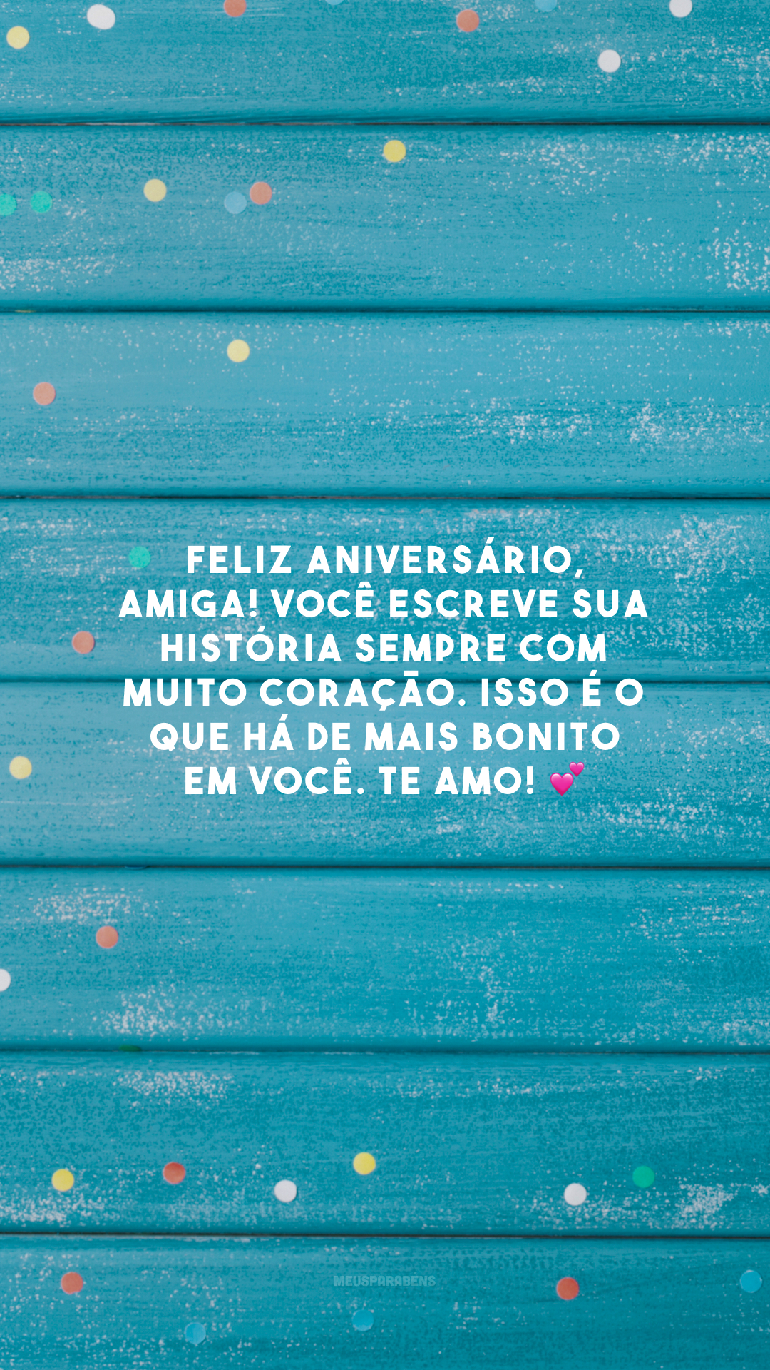Feliz aniversário, amiga! Você escreve sua história sempre com muito coração. Isso é o que há de mais bonito em você. Te amo! 💕