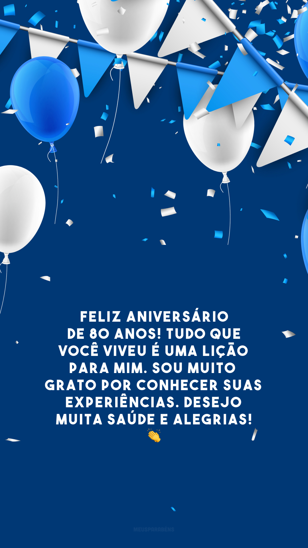 Feliz aniversário de 80 anos! Tudo que você viveu é uma lição para mim. Sou muito grato por conhecer suas experiências. Desejo muita saúde e alegrias! 👏