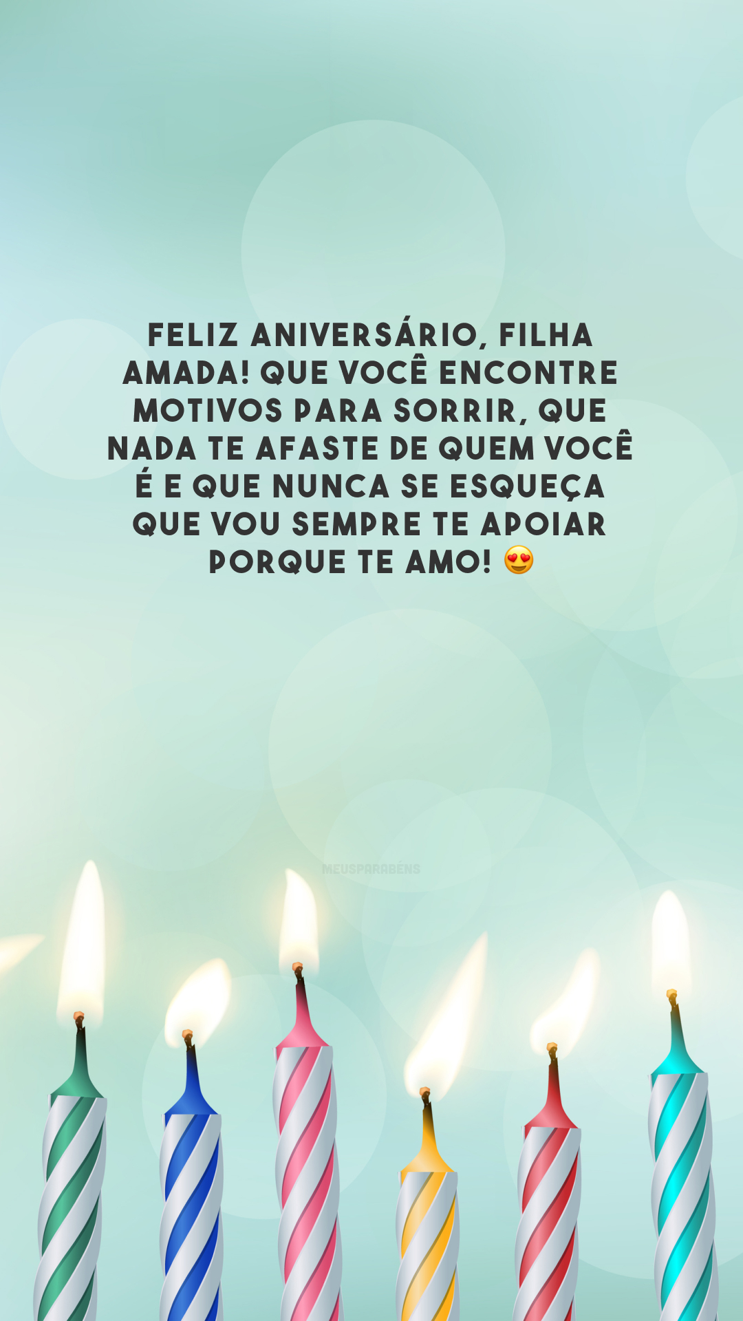 Feliz aniversário, filha amada! Que você encontre motivos para sorrir, que nada te afaste de quem você é e que nunca se esqueça que vou sempre te apoiar porque te amo! 😍