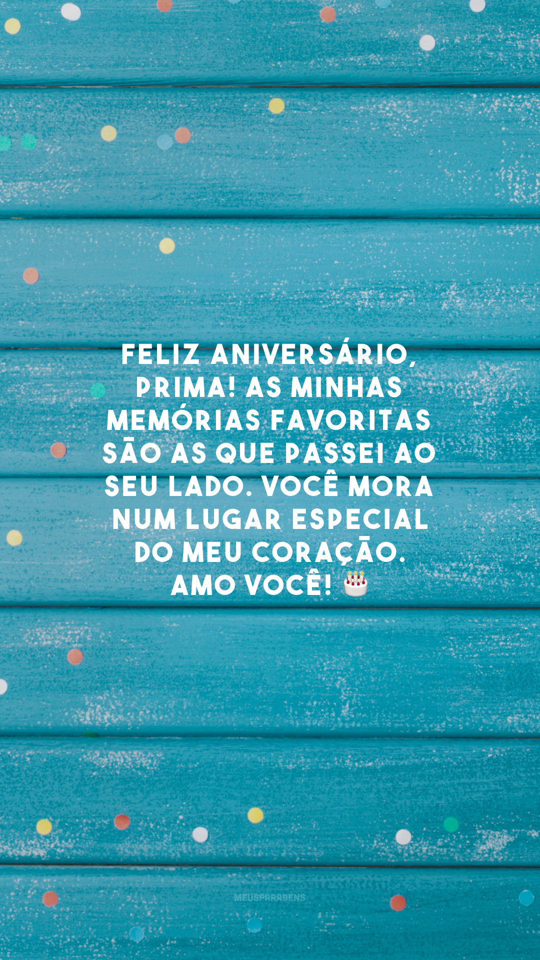 Feliz aniversário, prima! As minhas memórias favoritas são as que passei ao seu lado. Você mora num lugar especial do meu coração. Amo você! 🎂