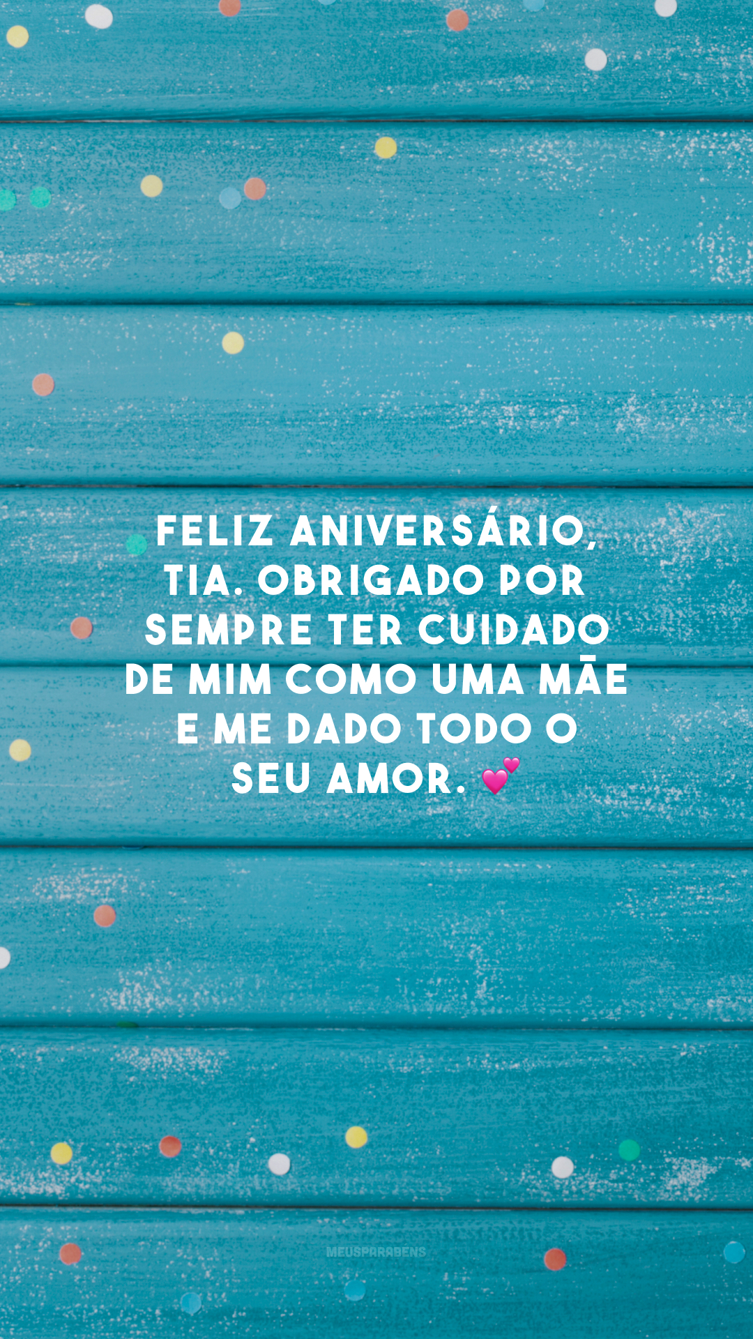 Feliz aniversário, tia. Obrigado por sempre ter cuidado de mim como uma mãe e me dado todo o seu amor. 💕