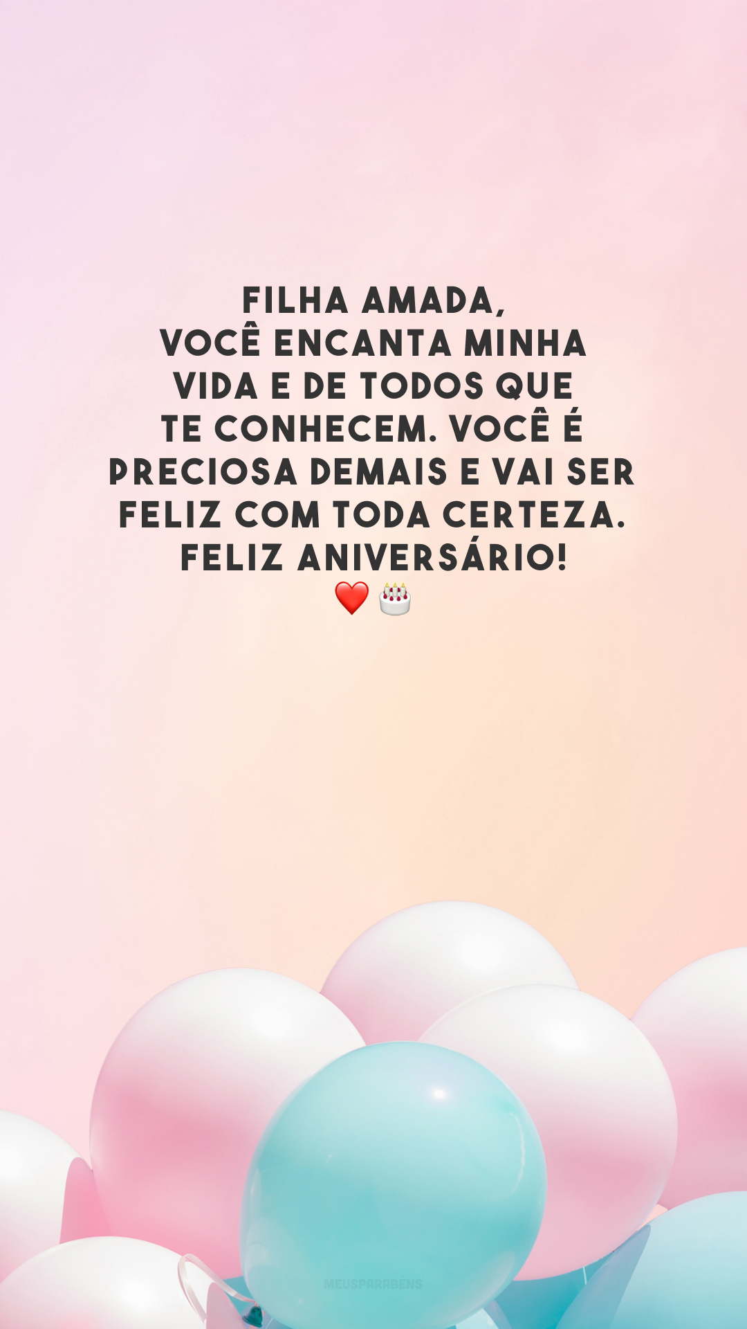 Filha amada, você encanta minha vida e de todos que te conhecem. Você é preciosa demais e vai ser feliz com toda certeza. Feliz aniversário! ❤️🎂