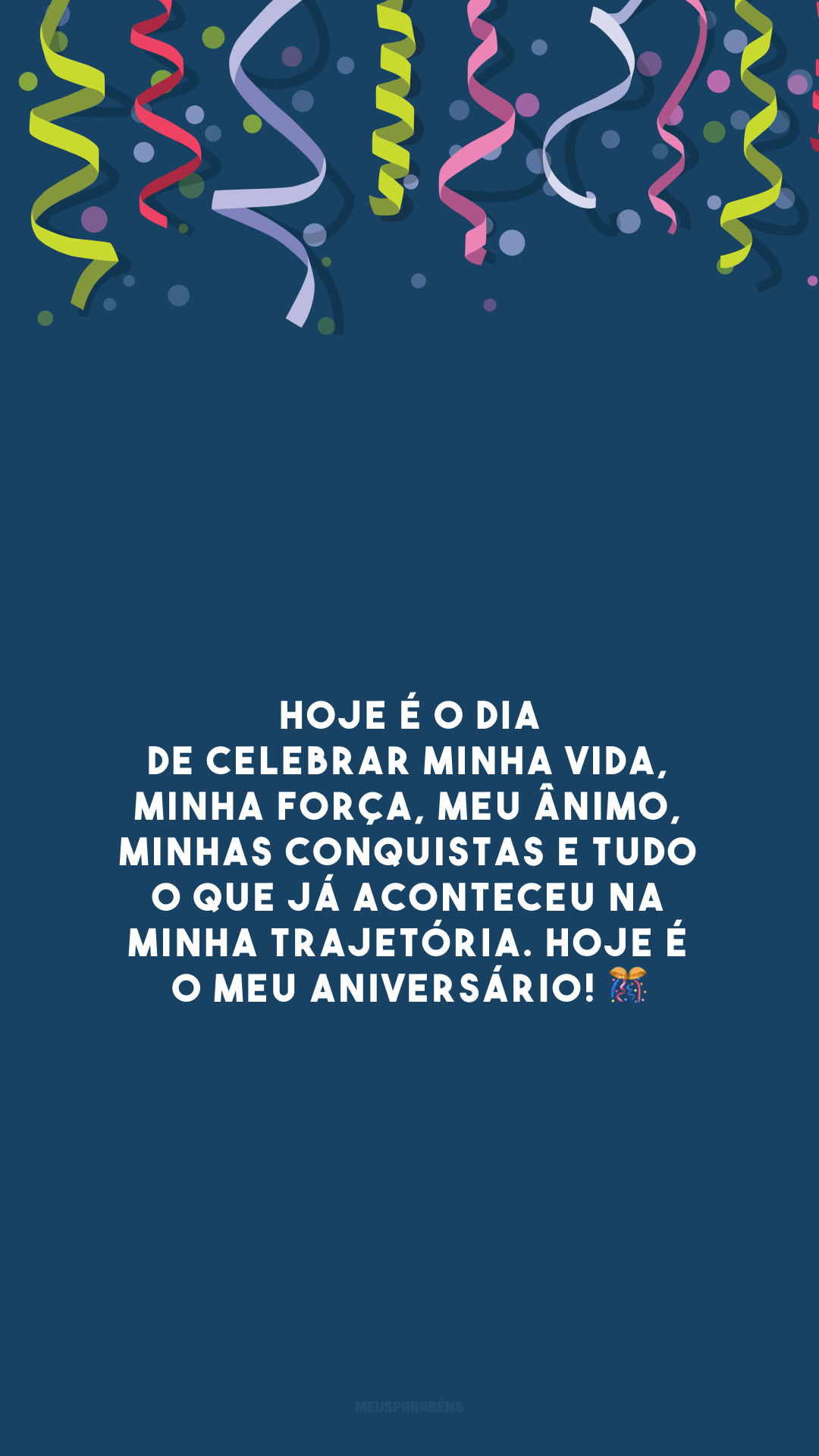 Hoje é o dia de celebrar minha vida, minha força, meu ânimo, minhas conquistas e tudo o que já aconteceu na minha trajetória. Hoje é o meu aniversário! 🎊