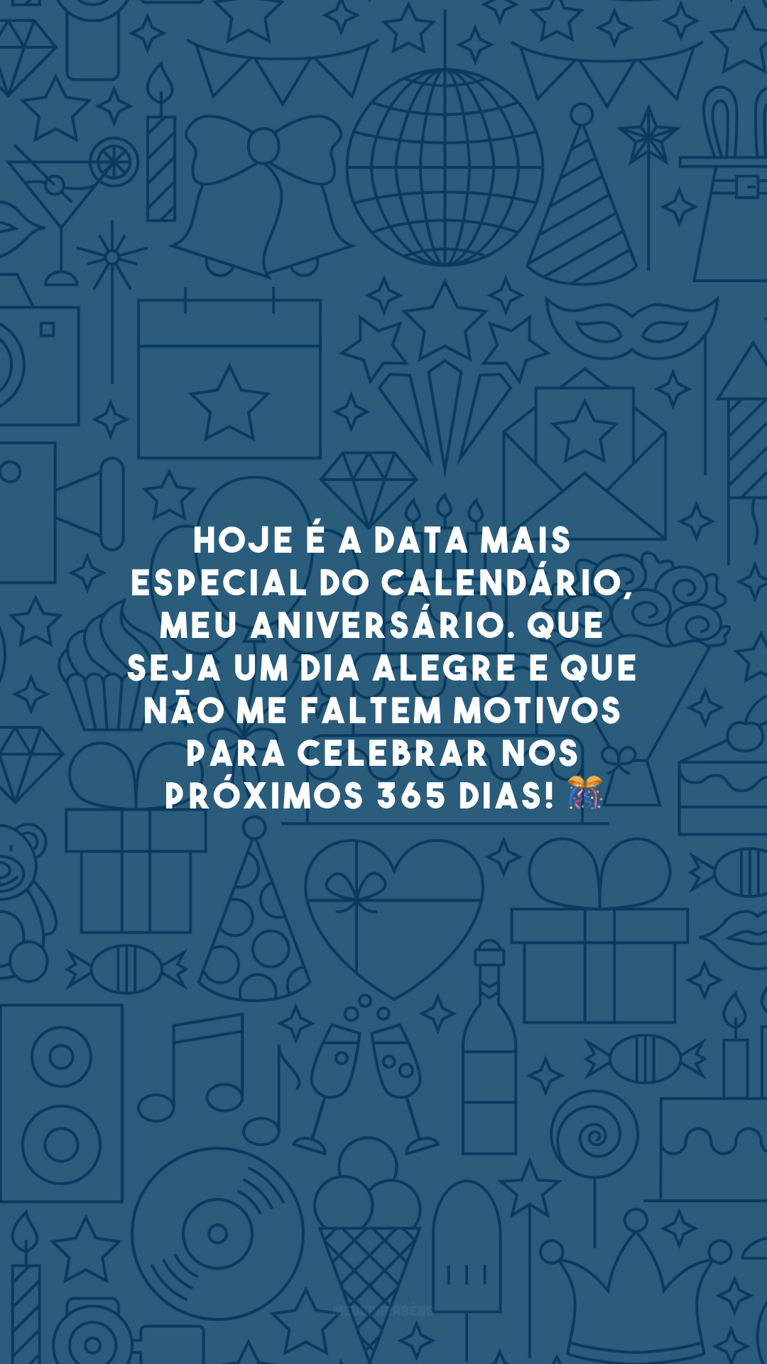 Hoje é a data mais especial do calendário, meu aniversário. Que seja um dia alegre e que não me faltem motivos para celebrar nos próximos 365 dias! 🎊