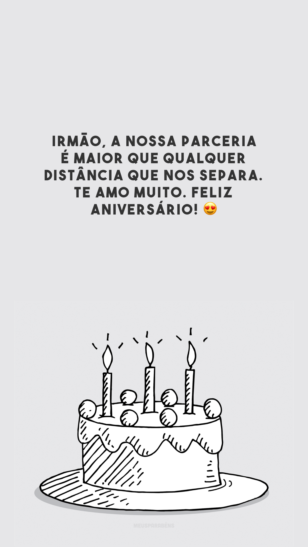 Irmão, a nossa parceria é maior que qualquer distância que nos separa. Te amo muito. Feliz aniversário! 😍