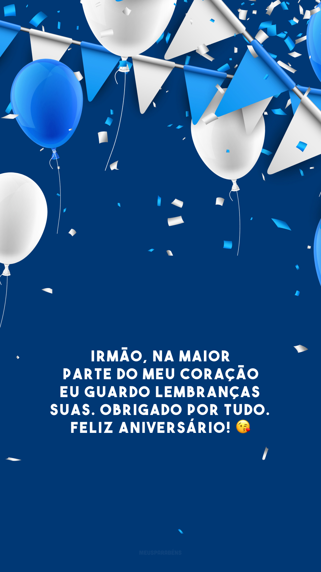 Irmão, na maior parte do meu coração eu guardo lembranças suas. Obrigado por tudo. Feliz aniversário! 😘