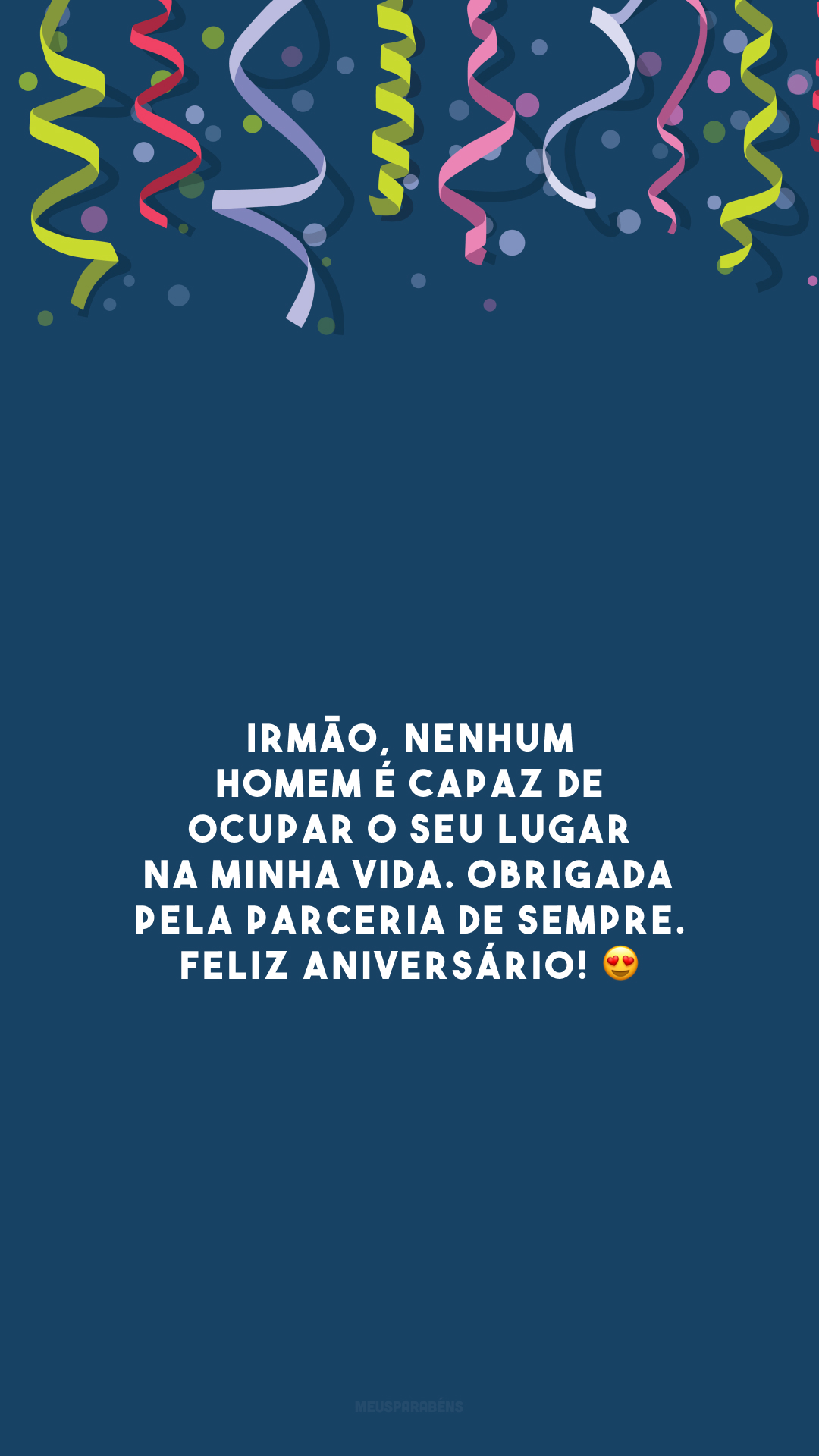 Irmão, nenhum homem é capaz de ocupar o seu lugar na minha vida. Obrigada pela parceria de sempre. Feliz aniversário! 😍