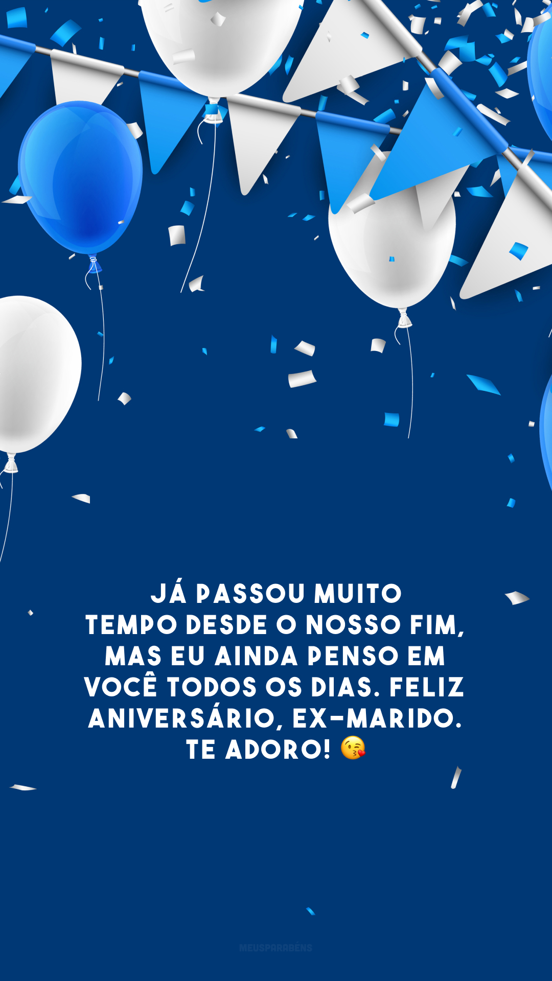 Já passou muito tempo desde o nosso fim, mas eu ainda penso em você todos os dias. Feliz aniversário, ex-marido. Te adoro! 😘