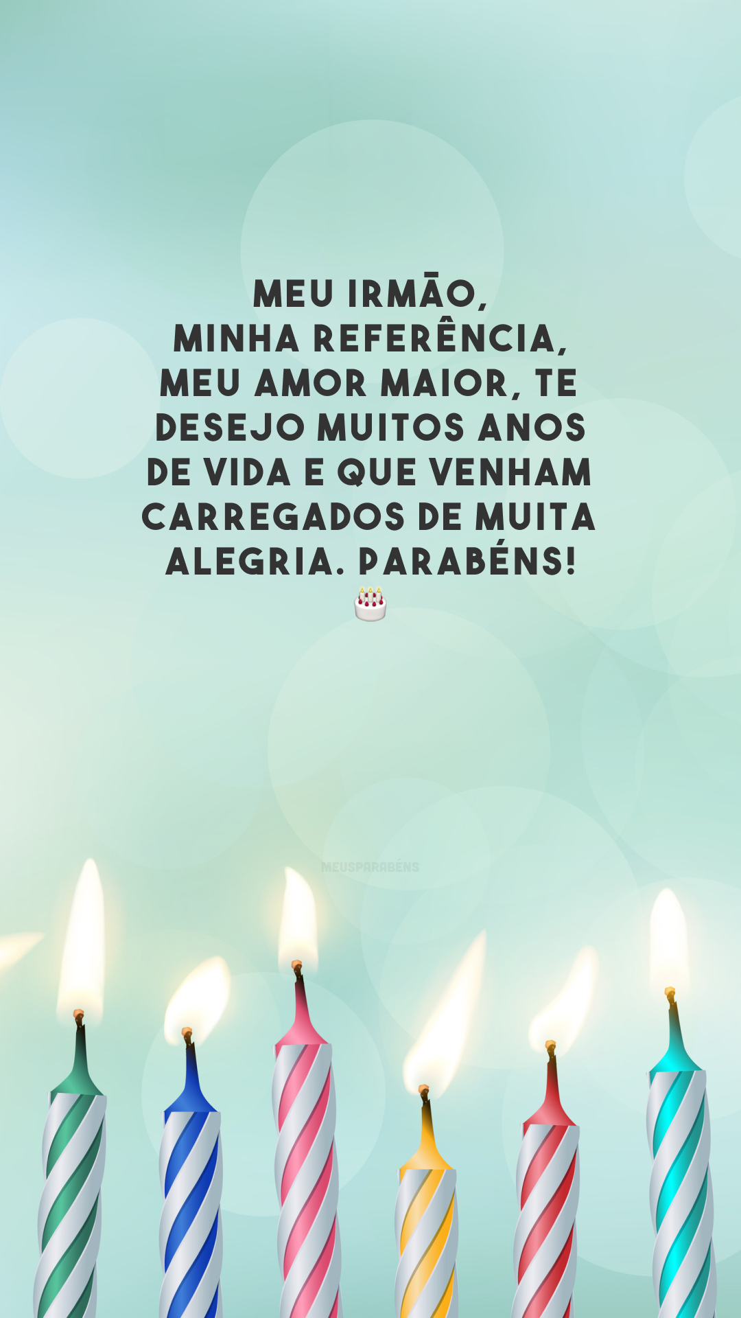 Meu irmão, minha referência, meu amor maior, te desejo muitos anos de vida e que venham carregados de muita alegria. Parabéns! 🎂