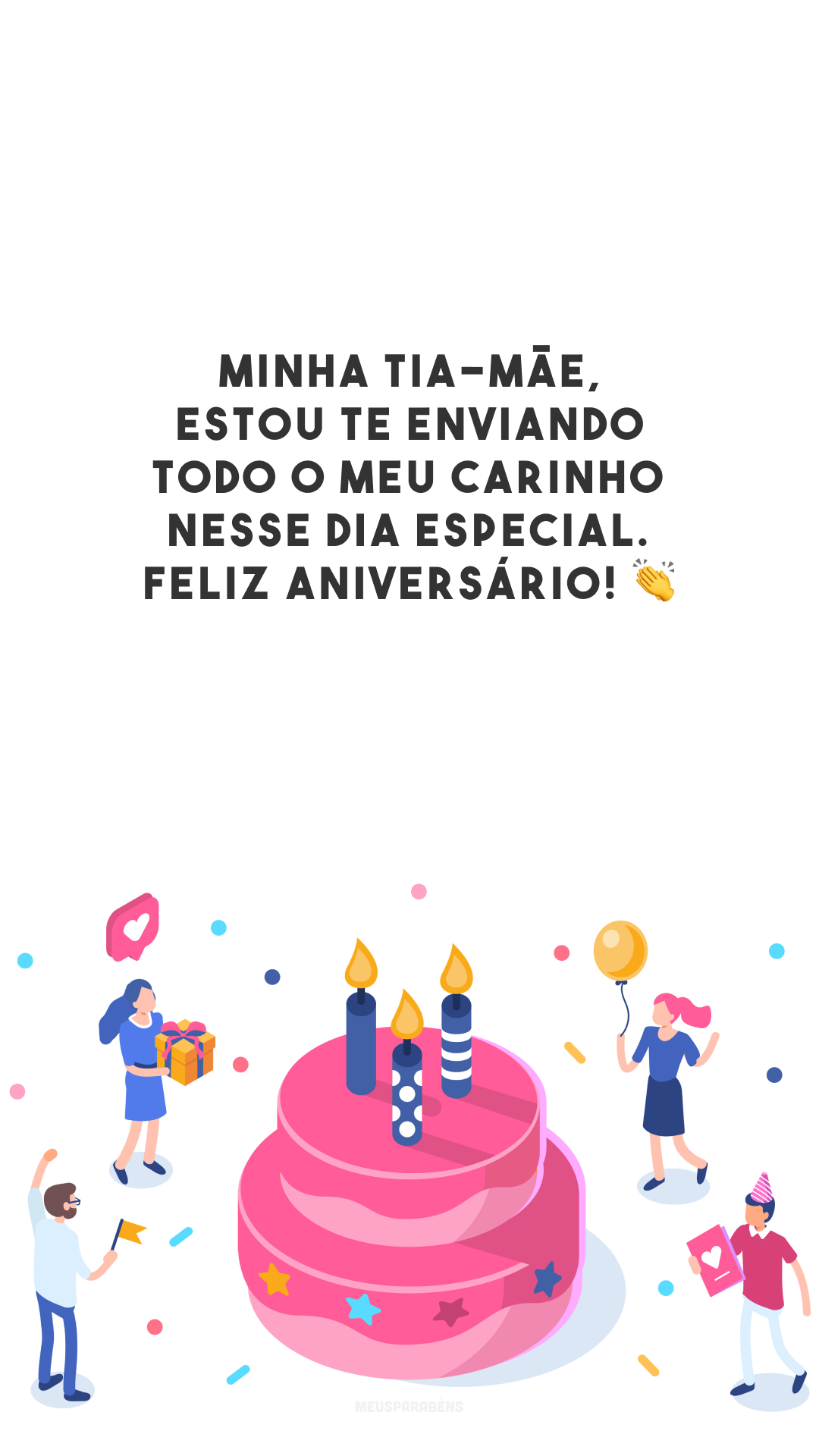 Minha tia-mãe, estou te enviando todo o meu carinho nesse dia especial. Feliz aniversário! 👏