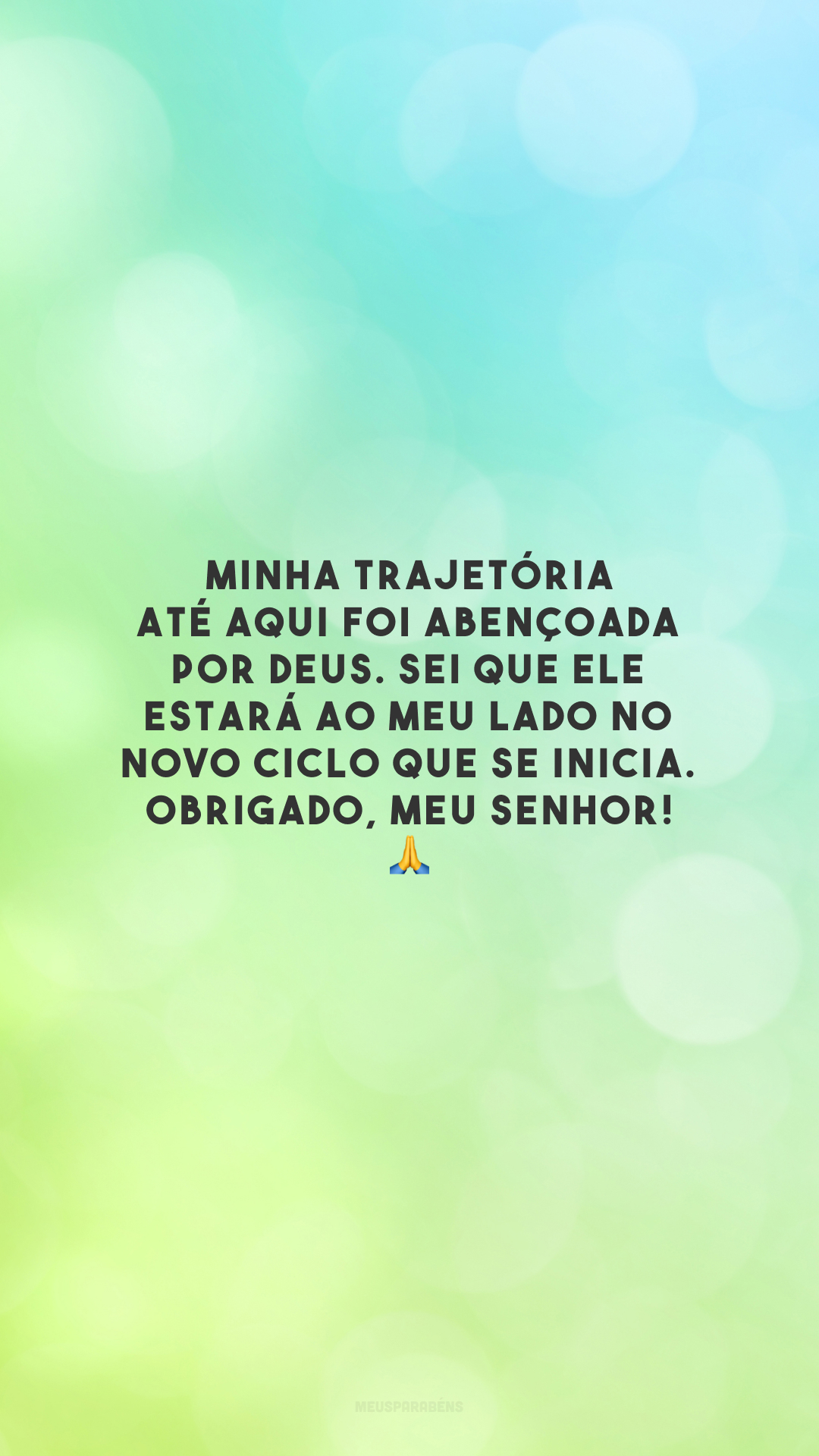 Minha trajetória até aqui foi abençoada por Deus. Sei que Ele estará ao meu lado no novo ciclo que se inicia. Obrigado, meu Senhor! 🙏