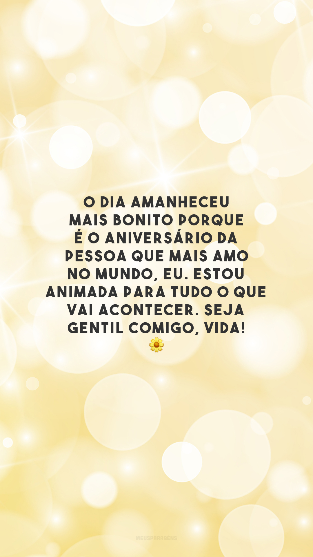 O dia amanheceu mais bonito porque é o aniversário da pessoa que mais amo no mundo, eu. Estou animada para tudo o que vai acontecer. Seja gentil comigo, vida! 🌼