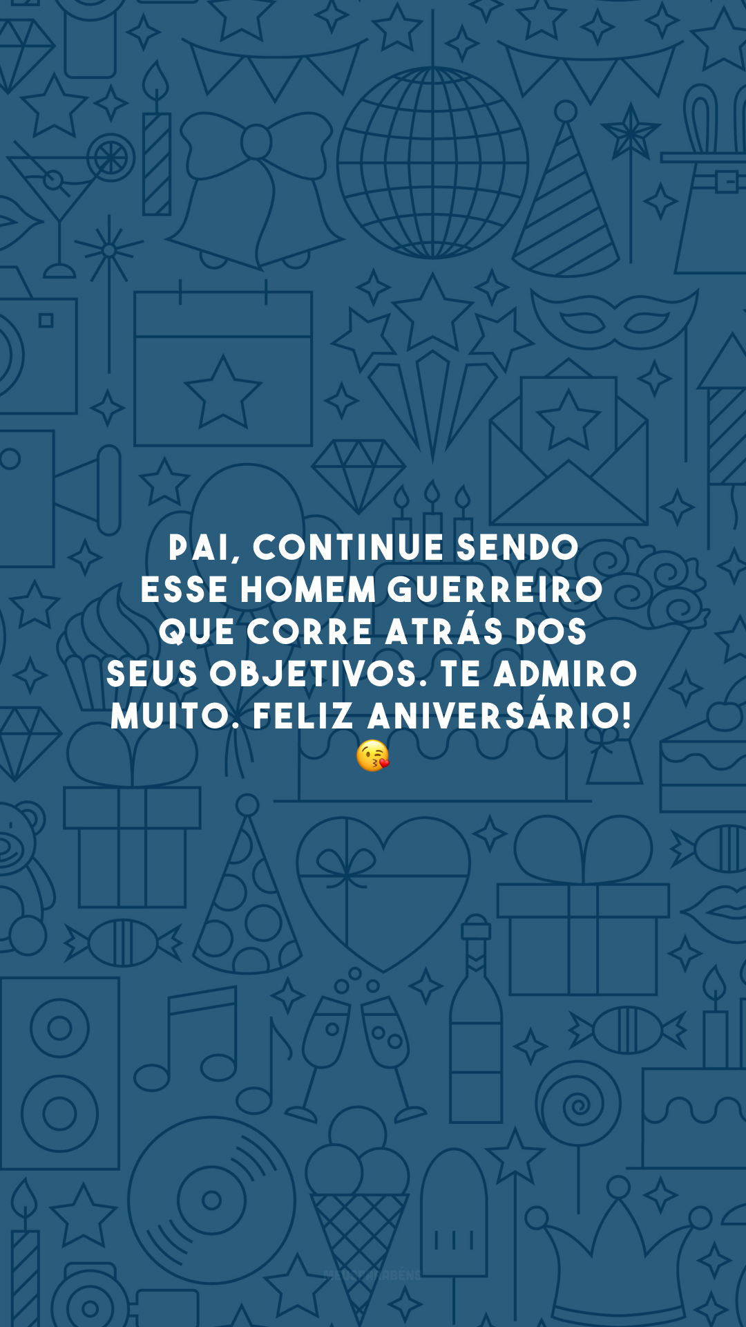 Pai, continue sendo esse homem guerreiro que corre atrás dos seus objetivos. Te admiro muito. Feliz aniversário! 😘