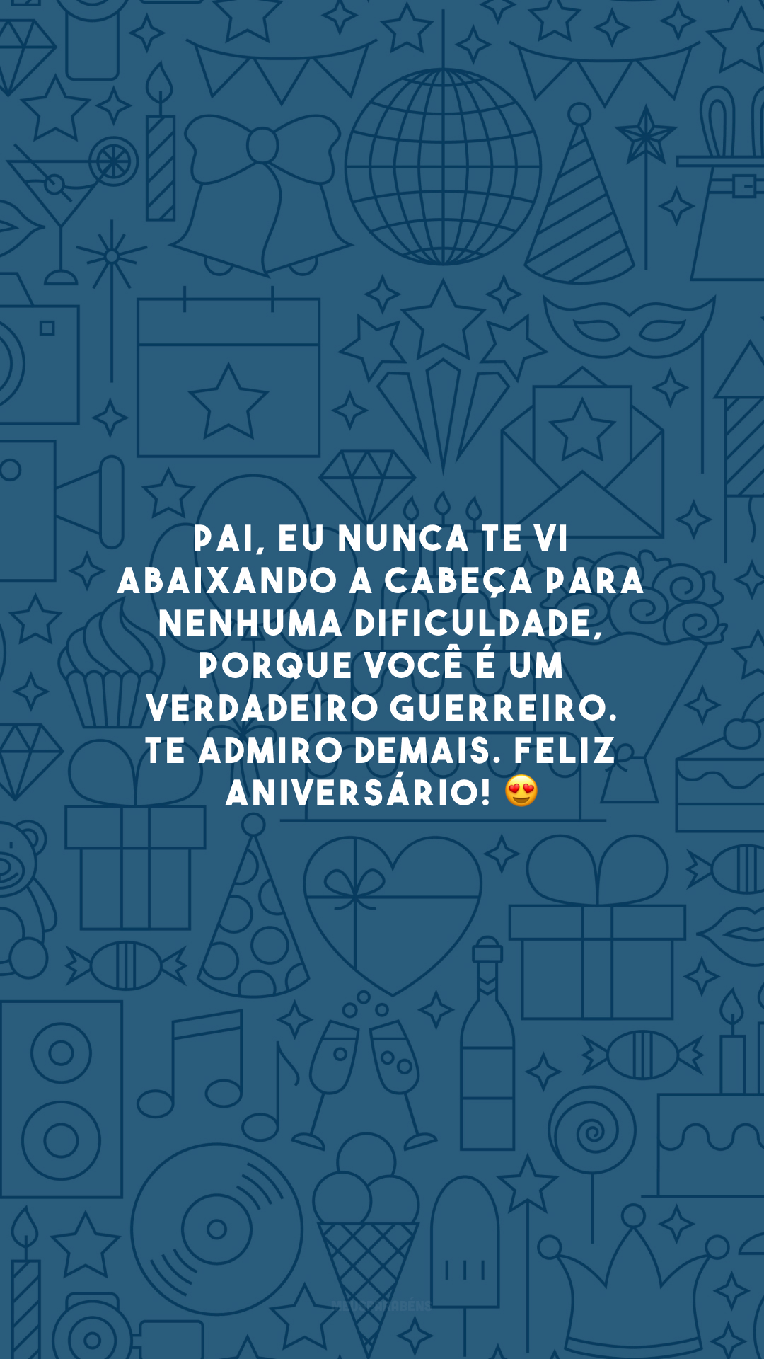 Pai, eu nunca te vi abaixando a cabeça para nenhuma dificuldade, porque você é um verdadeiro guerreiro. Te admiro demais. Feliz aniversário! 😍