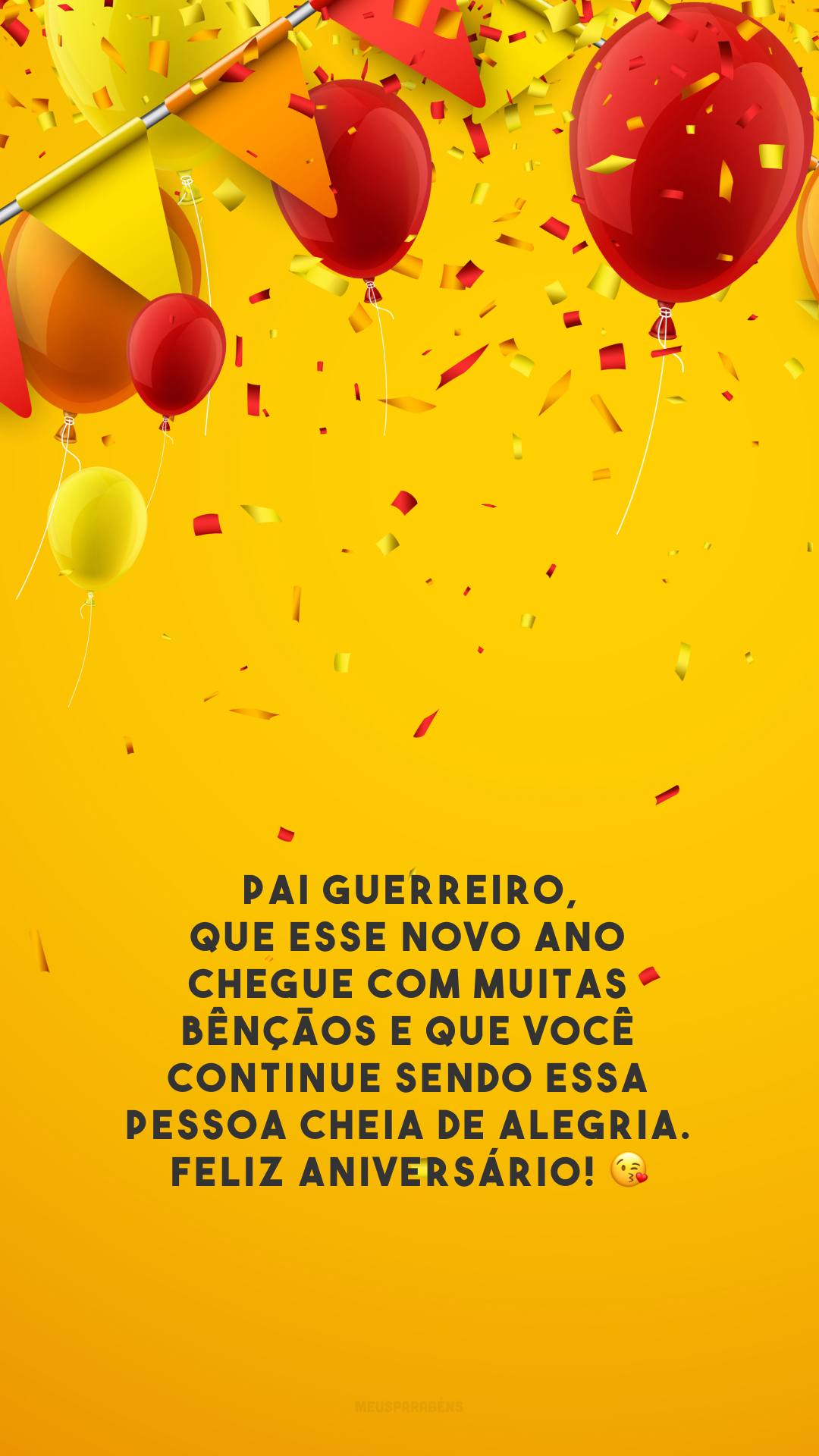 Pai guerreiro, que esse novo ano chegue com muitas bênçãos e que você continue sendo essa pessoa cheia de alegria. Feliz aniversário! 😘