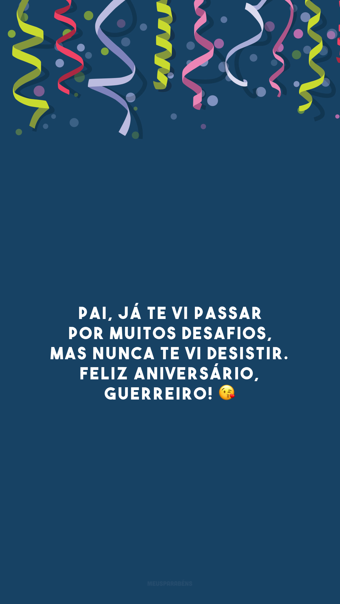 Pai, já te vi passar por muitos desafios, mas nunca te vi desistir. Feliz aniversário, guerreiro! 😘