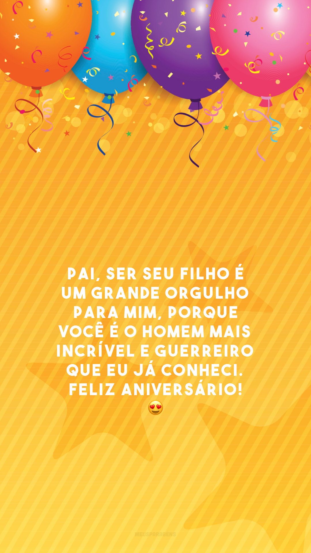 Pai, ser seu filho é um grande orgulho para mim, porque você é o homem mais incrível e guerreiro que eu já conheci. Feliz aniversário! 😍