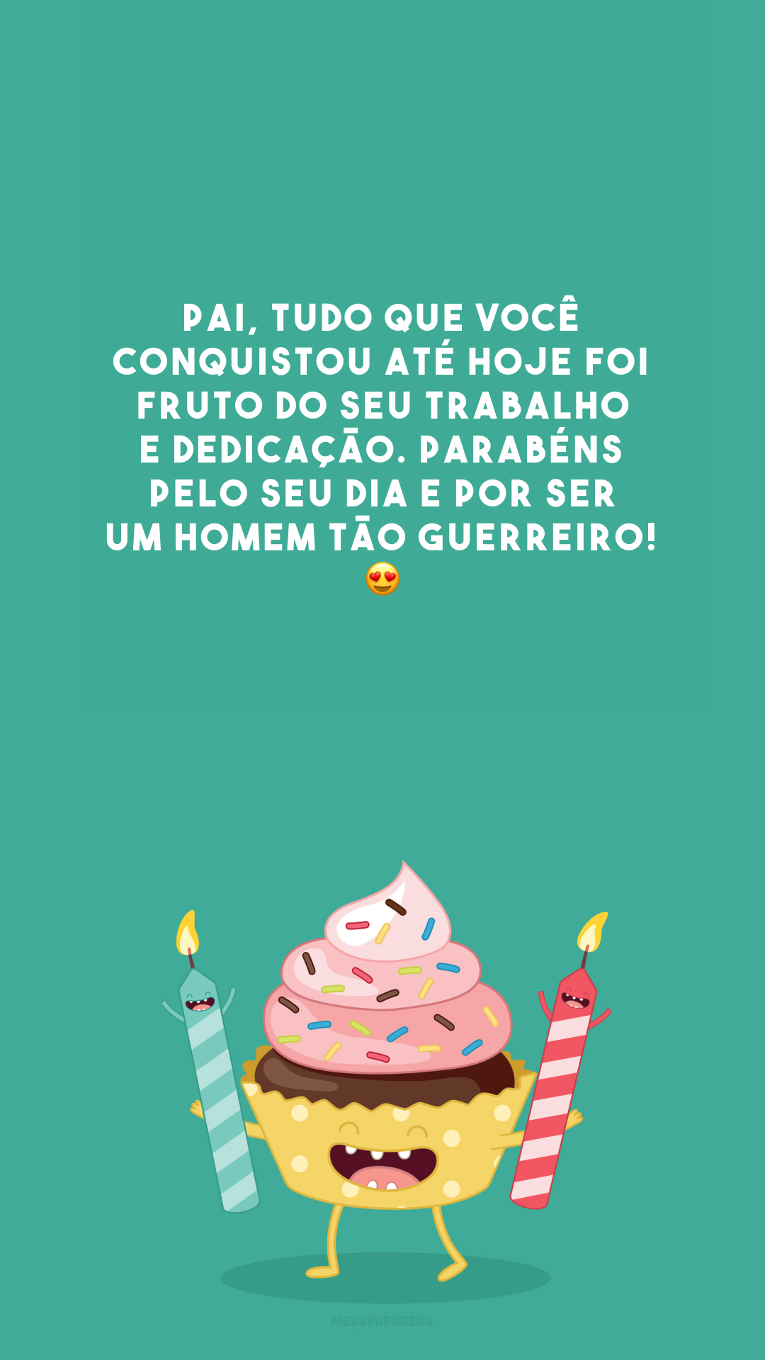 Pai, tudo que você conquistou até hoje foi fruto do seu trabalho e dedicação. Parabéns pelo seu dia e por ser um homem tão guerreiro! 😍