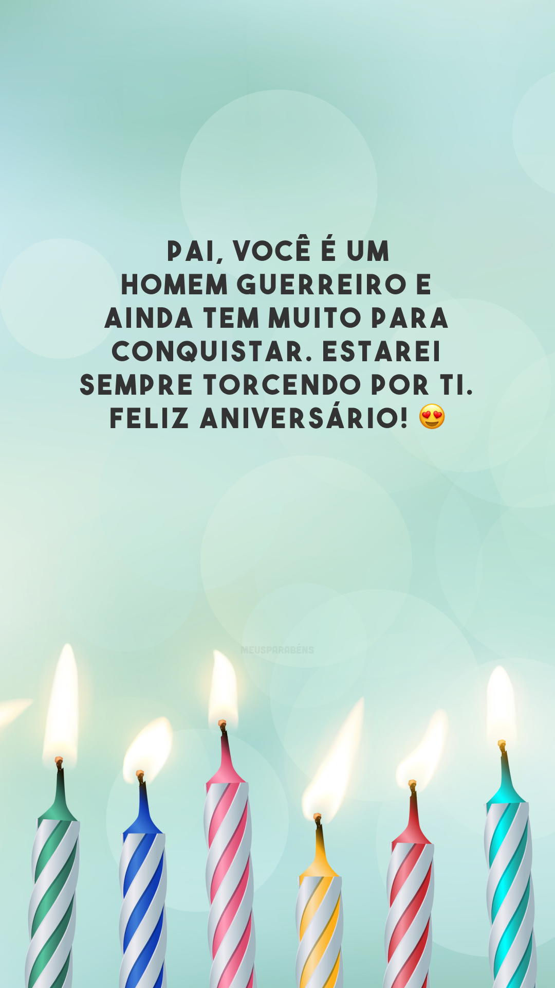 Pai, você é um homem guerreiro e ainda tem muito para conquistar. Estarei sempre torcendo por ti. Feliz aniversário! 😍