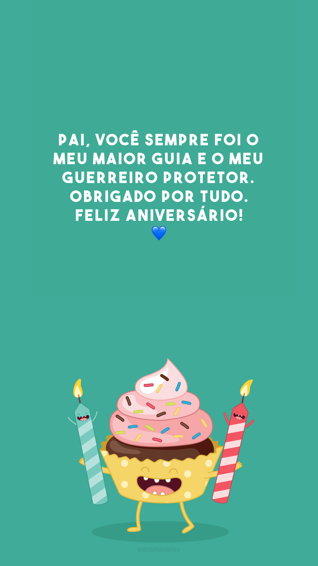 Pai, você sempre foi o meu maior guia e o meu guerreiro protetor. Obrigado por tudo. Feliz aniversário! 💙