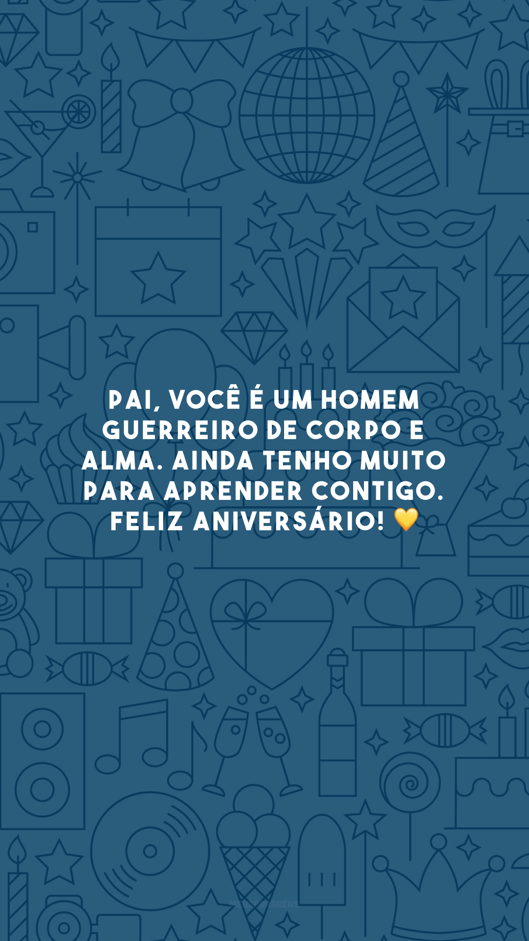 Pai, você é um homem guerreiro de corpo e alma. Ainda tenho muito para aprender contigo. Feliz aniversário! 💛