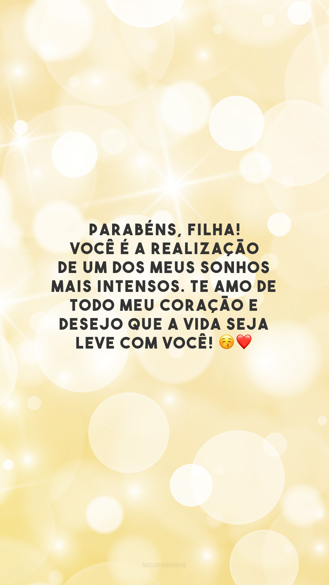 Parabéns, filha! Você é a realização de um dos meus sonhos mais intensos. Te amo de todo meu coração e desejo que a vida seja leve com você! 😚❤️