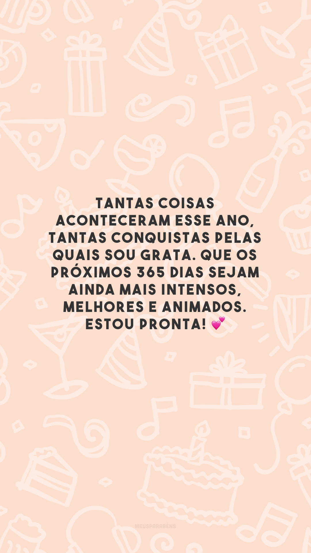 Tantas coisas aconteceram esse ano, tantas conquistas pelas quais sou grata. Que os próximos 365 dias sejam ainda mais intensos, melhores e animados. Estou pronta! 💕