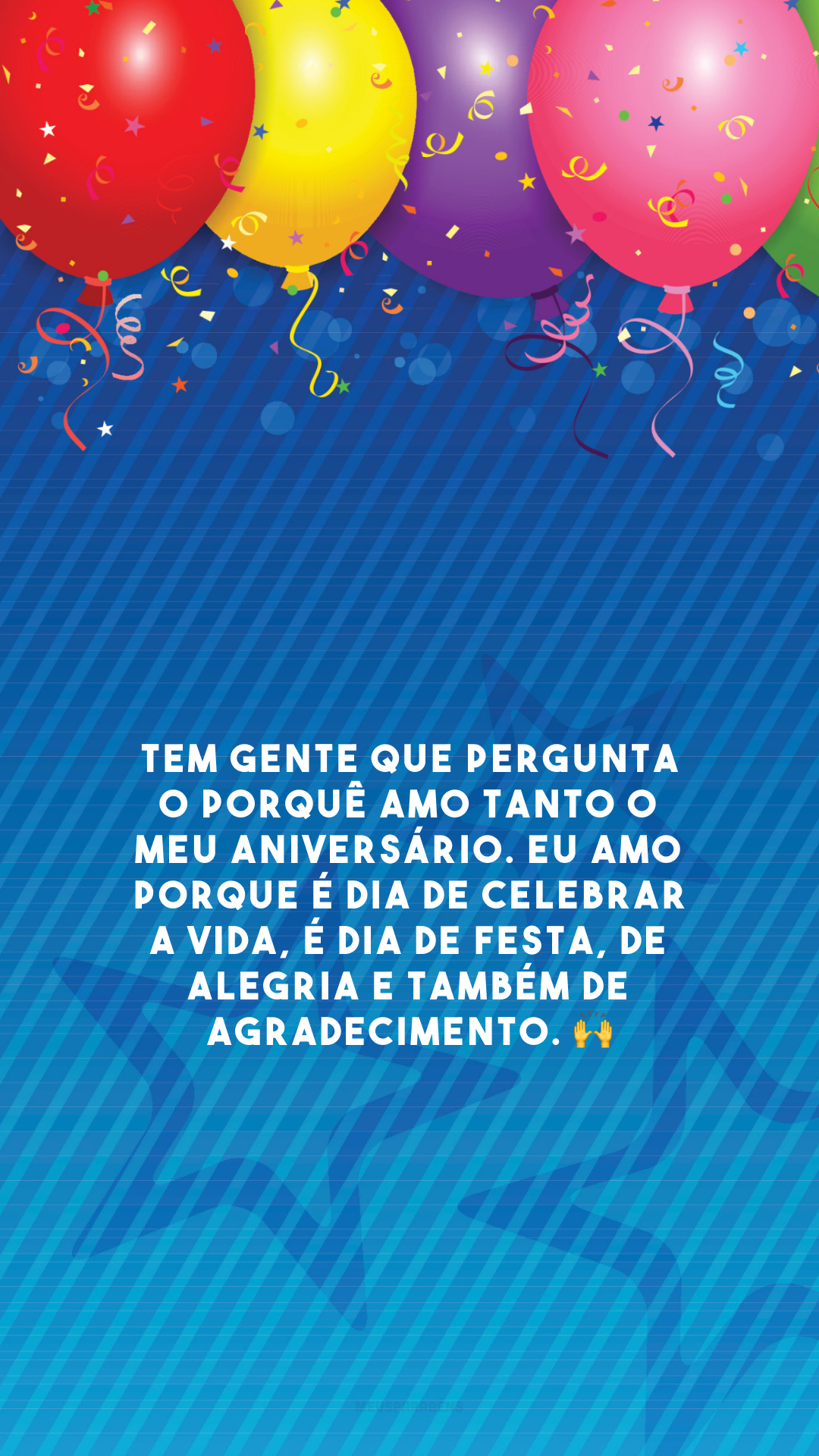 Tem gente que pergunta o porquê amo tanto o meu aniversário. Eu amo porque é dia de celebrar a vida, é dia de festa, de alegria e também de agradecimento. 🙌