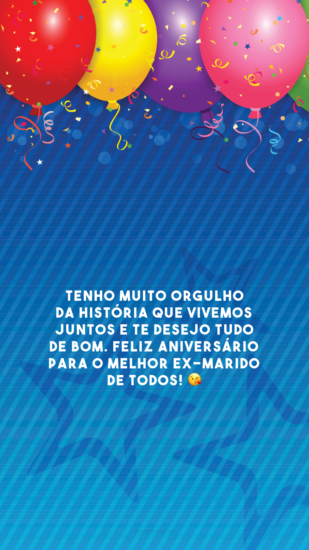 Tenho muito orgulho da história que vivemos juntos e te desejo tudo de bom. Feliz aniversário para o melhor ex-marido de todos! 😘