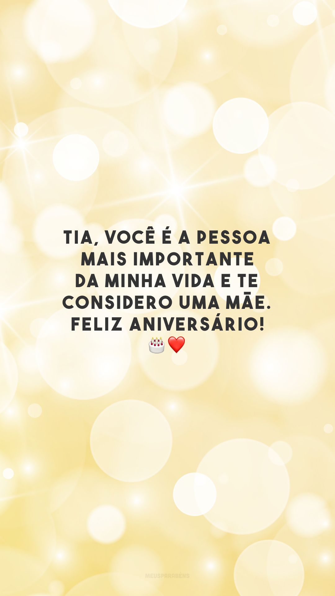 Tia, você é a pessoa mais importante da minha vida e te considero uma mãe. Feliz aniversário! 🎂❤️