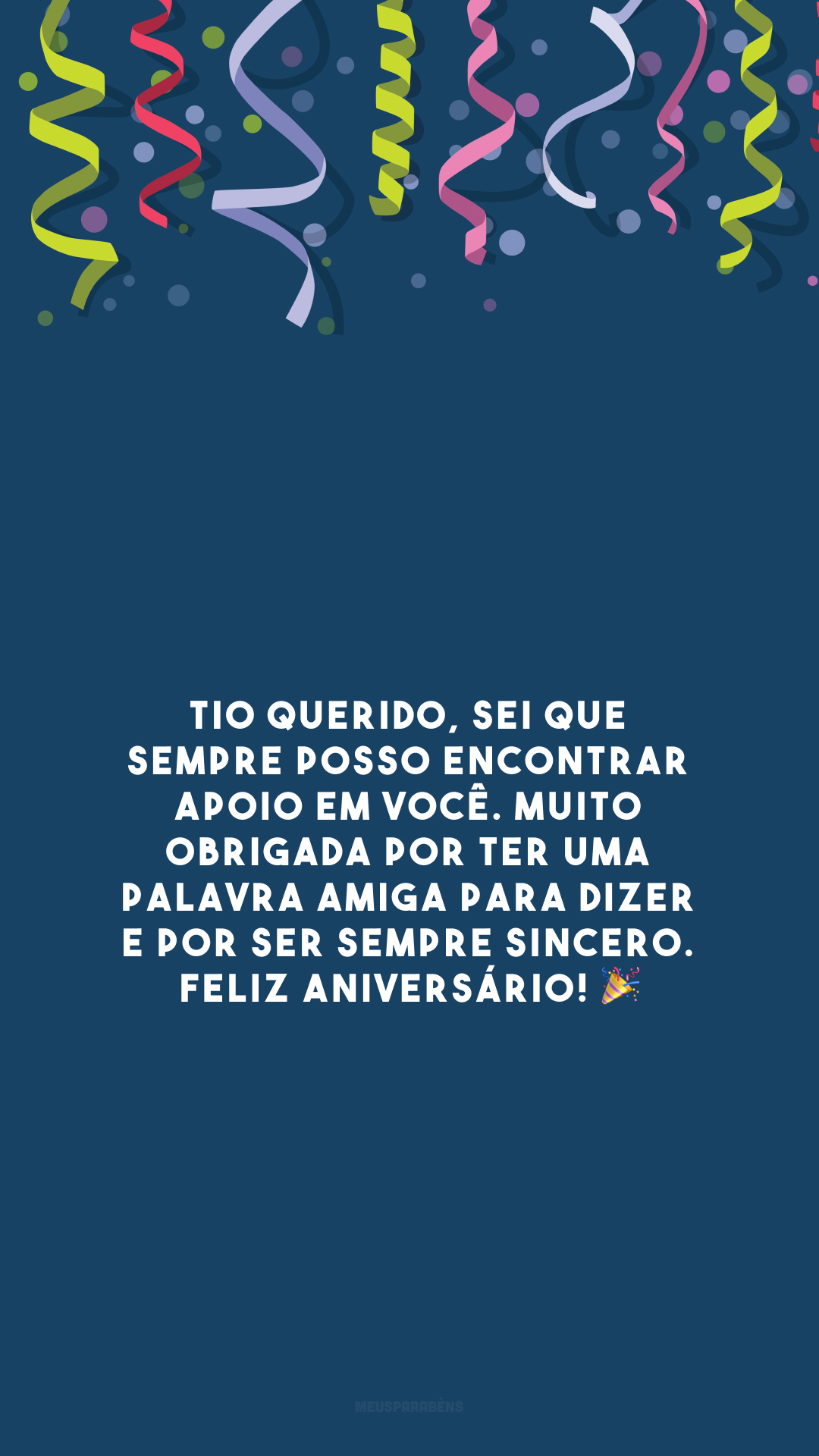 Tio querido, sei que sempre posso encontrar apoio em você. Muito obrigada por ter uma palavra amiga para dizer e por ser sempre sincero. Feliz aniversário! 🎉