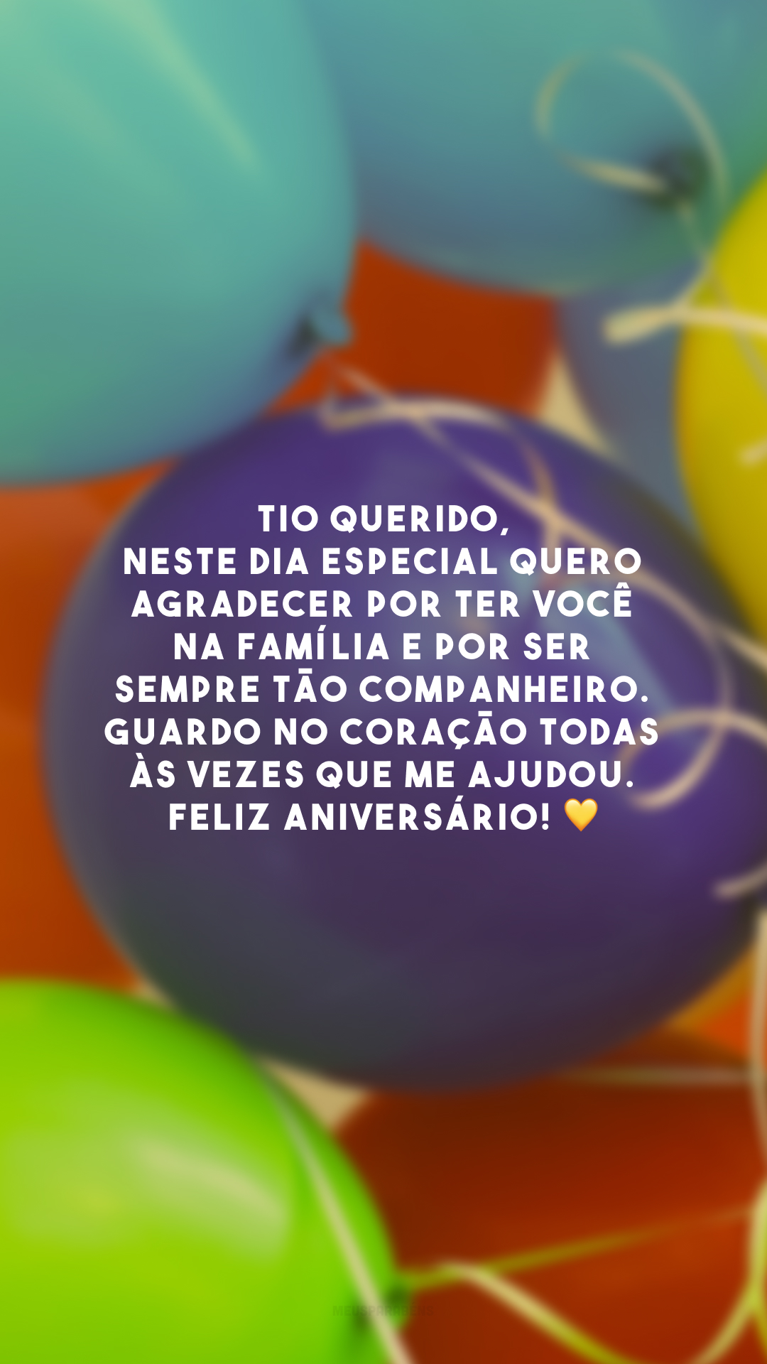 Tio querido, neste dia especial quero agradecer por ter você na família e por ser sempre tão companheiro. Guardo no coração todas às vezes que me ajudou. Feliz aniversário! 💛