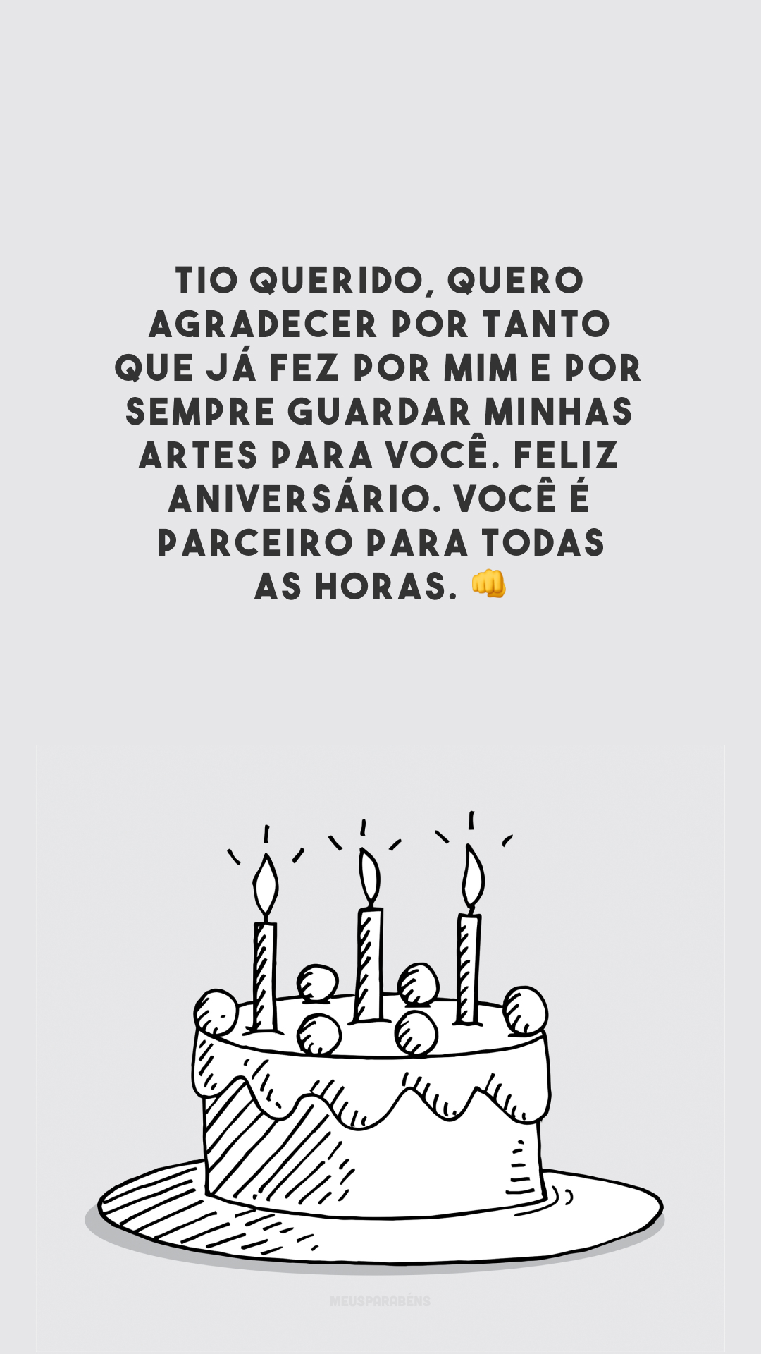 Tio querido, quero agradecer por tanto que já fez por mim e por sempre guardar minhas artes para você. Feliz aniversário. Você é parceiro para todas as horas. 👊