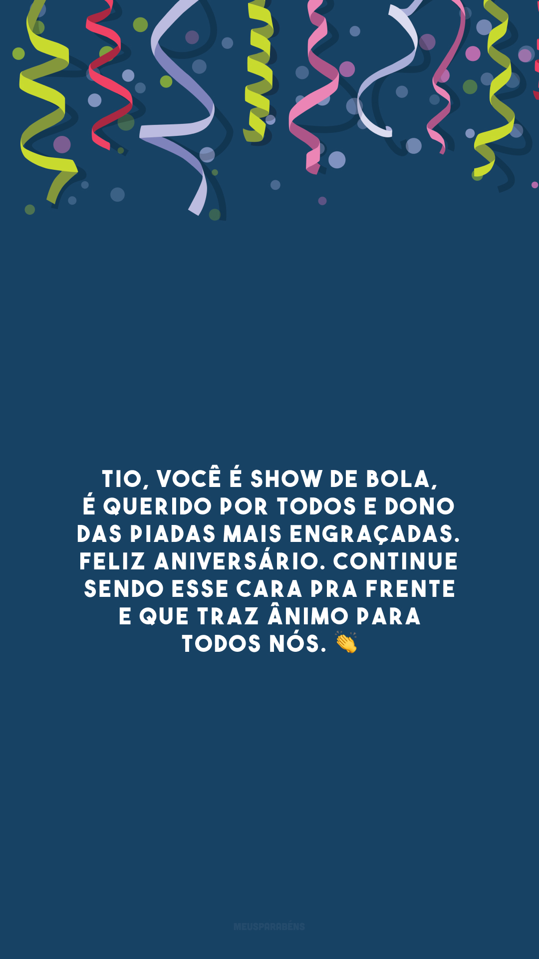 Tio, você é show de bola, é querido por todos e dono das piadas mais engraçadas. Feliz aniversário. Continue sendo esse cara pra frente e que traz ânimo para todos nós. 👏